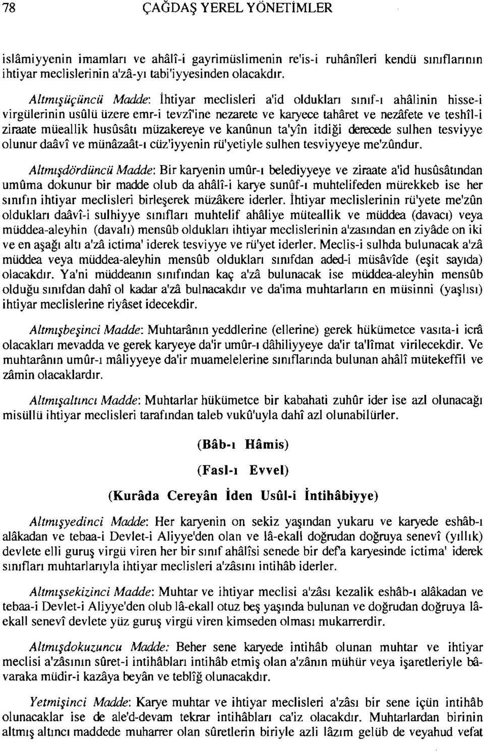 müzakereye ve kanonun ta'yin itdiği derecede sulhen tesviyye olunur daavi ve münazaat-ı cüz'iyyenin rü'yetiyle sulhen tesviyyeye me'zondur.