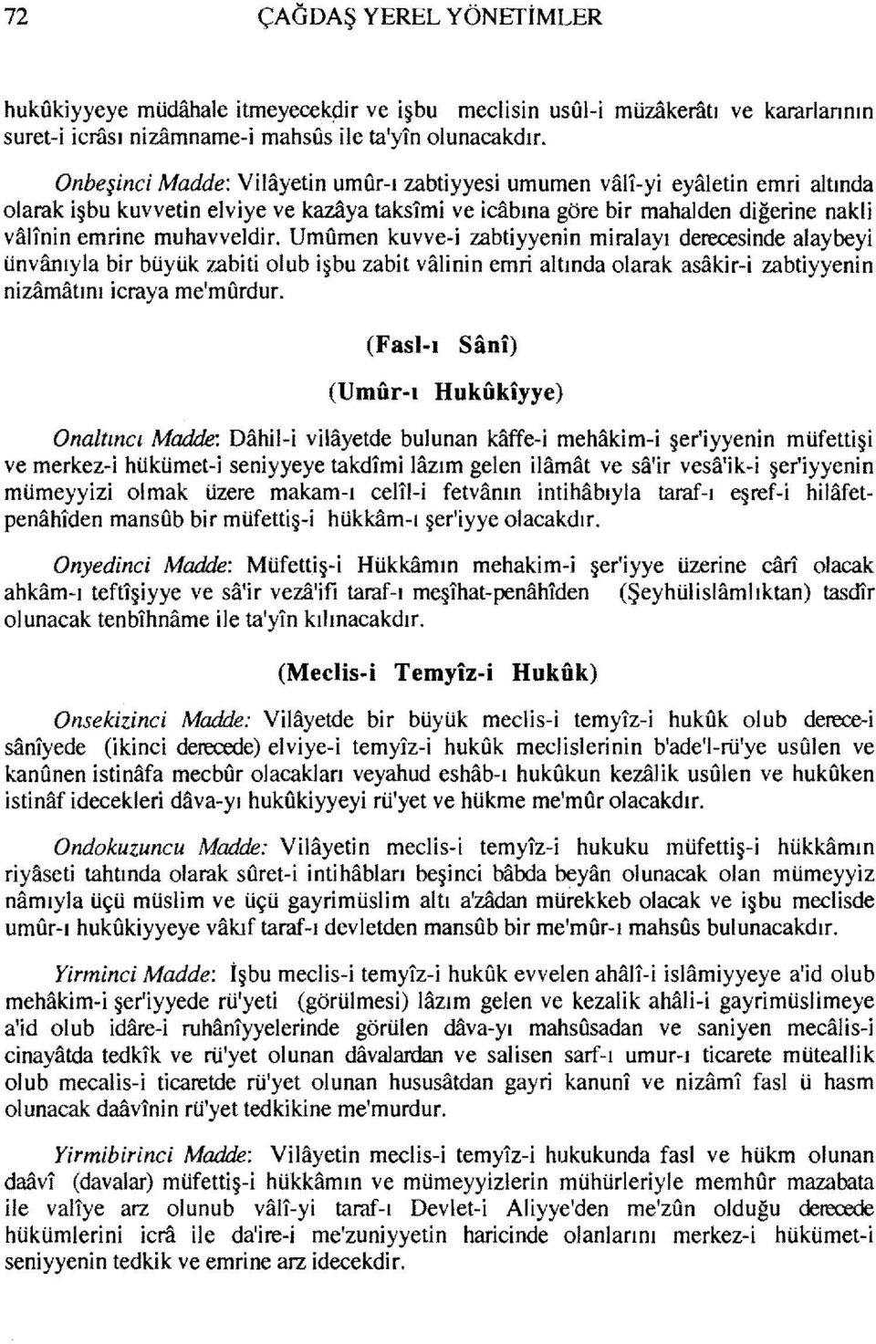 Umumen kuvve-i zabtiyyenin miralayı derecesinde alaybeyi ünvfuuyla bir büyük zabiti olub işbu zabit valinin emri altında olarak asakir-i zabtiyyenin nizamatını icraya meirnurdur.