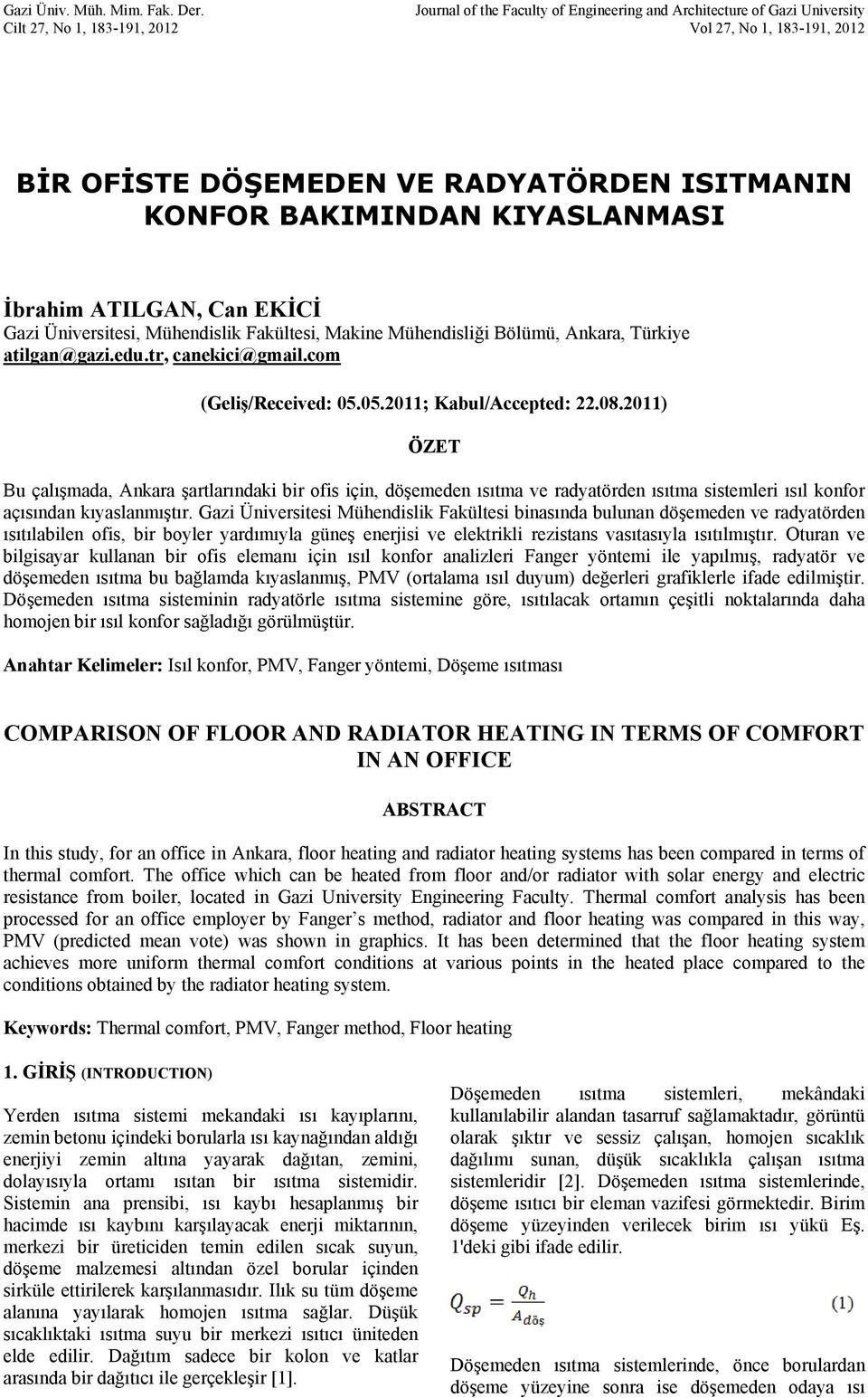 KIYASLANMASI İbrahim ATILGAN, Can EKİCİ Gazi Üniversitesi, Mühendislik Fakültesi, Makine Mühendisliği Bölümü, Ankara, Türkiye atilgan@gazi.edu.tr, canekici@gmail.com (Geliş/Received: 05.