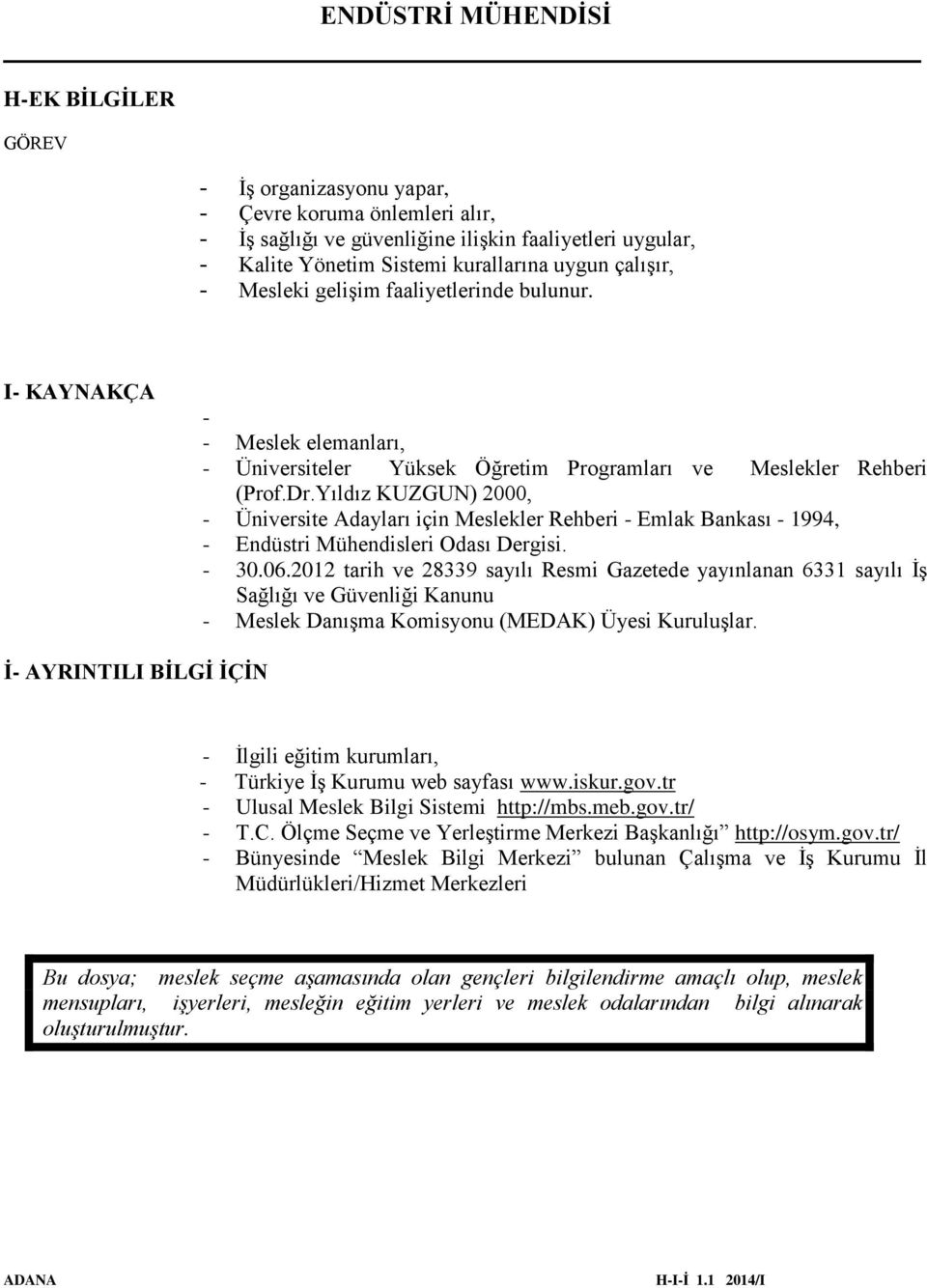 Yıldız KUZGUN) 2000, - Üniversite Adayları için Meslekler Rehberi - Emlak Bankası - 1994, - Endüstri Mühendisleri Odası Dergisi. - 30.06.