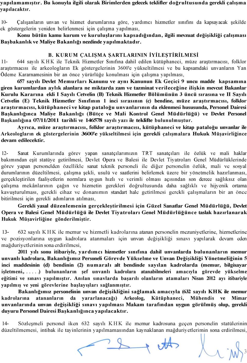 göstergelerin yeniden belirlenmesi için çalışma yapılması, Konu bütün kamu kurum ve kuruluşlarını kapsadığından, ilgili mevzuat değişikliği çalışması Başbakanlık ve Maliye Bakanlığı nezdinde