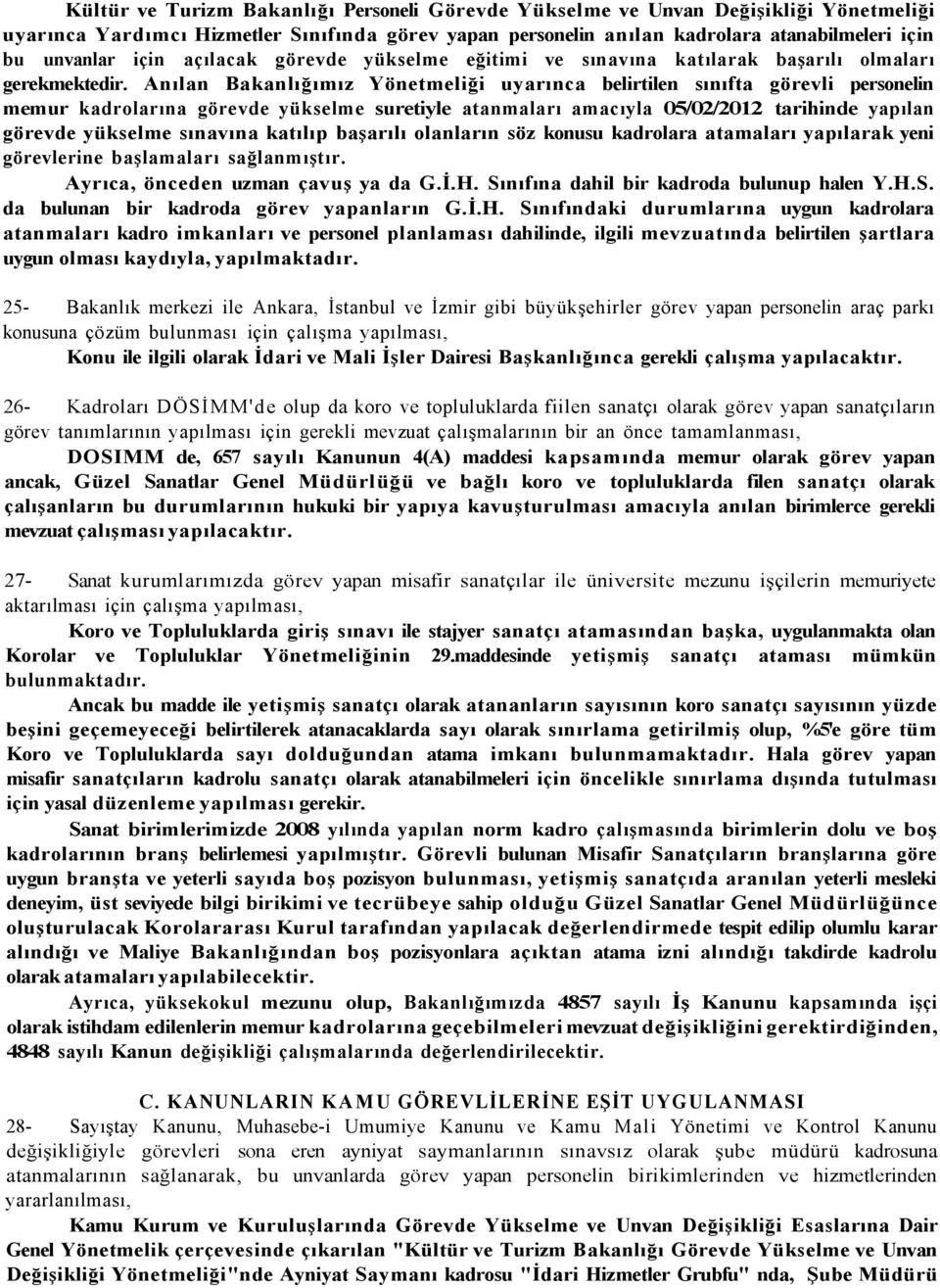 Anılan Bakanlığımız Yönetmeliği uyarınca belirtilen sınıfta görevli personelin memur kadrolarına görevde yükselme suretiyle atanmaları amacıyla 05/02/2012 tarihinde yapılan görevde yükselme sınavına