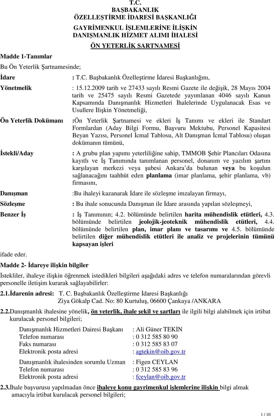 ve Usullere İlişkin Yönetmeliği, Ön Yeterlik Dokümanı İstekli/Aday Danışman Sözleşme :Ön Yeterlik Şartnamesi ve ekleri İş Tanımı ve ekleri ile Standart Formlardan (Aday Bilgi Formu, Başvuru Mektubu,