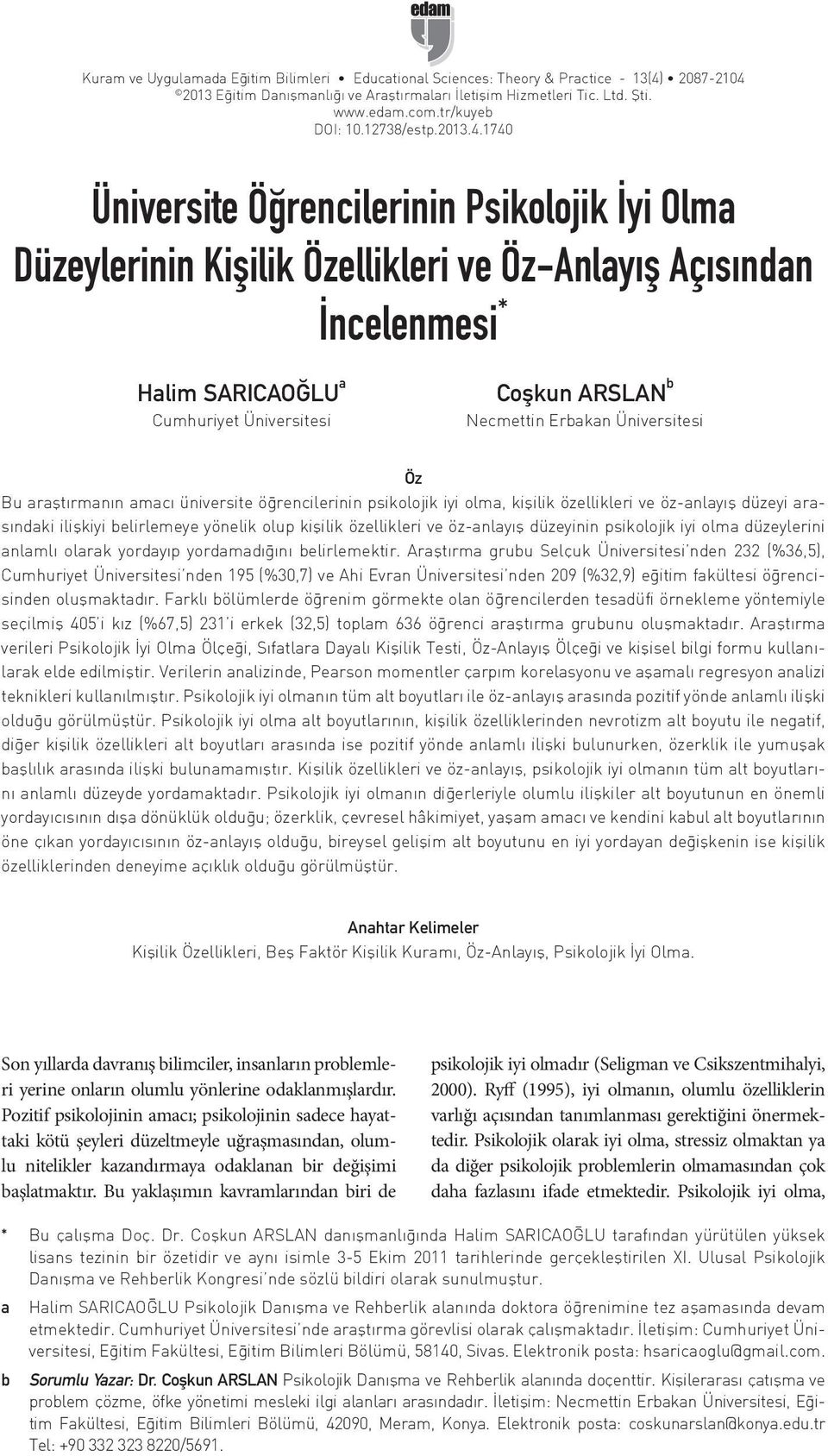 1740 Üniversite Öğrencilerinin Psikolojik İyi Olma Düzeylerinin Kişilik Özellikleri ve Öz-Anlayış Açısından İncelenmesi * Halim SARICAOĞLU a Cumhuriyet Üniversitesi Coşkun ARSLAN b Necmettin Erbakan