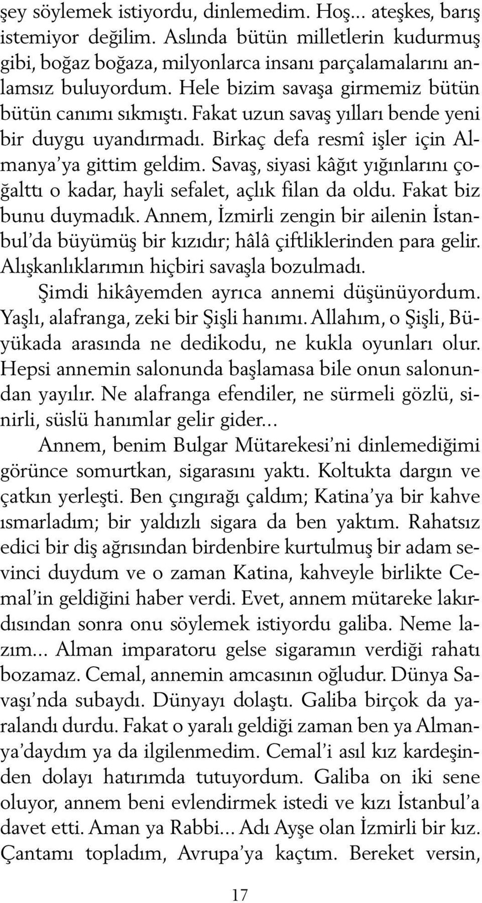 Savaş, siyasi kâğıt yığınlarını çoğalttı o kadar, hayli sefalet, açlık filan da oldu. Fakat biz bunu duymadık.