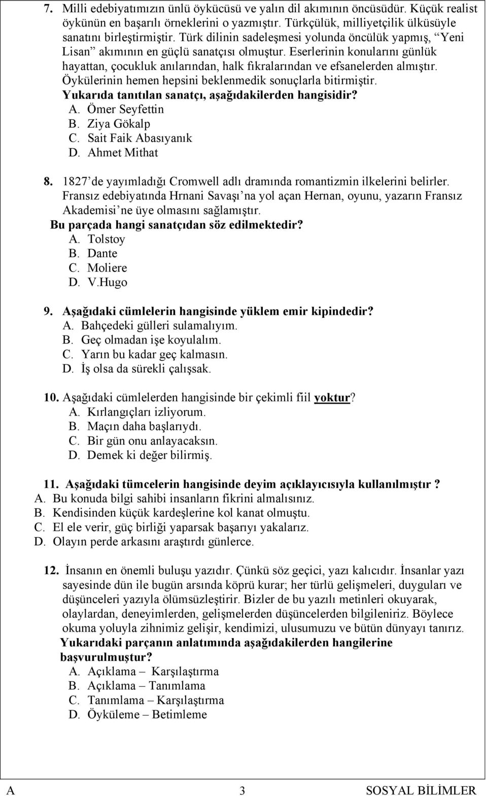 Eserlerinin konularını günlük hayattan, çocukluk anılarından, halk fıkralarından ve efsanelerden almıştır. Öykülerinin hemen hepsini beklenmedik sonuçlarla bitirmiştir.