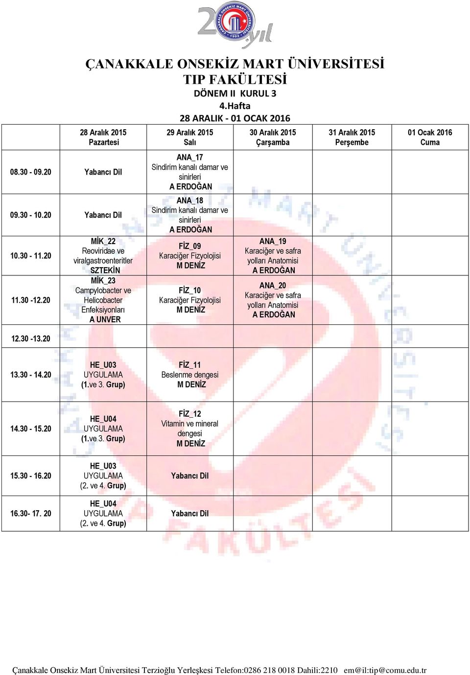 Fizyolojisi FİZ_10 Karaciğer Fizyolojisi 30 Aralık 2015 ANA_19 Karaciğer ve safra yolları ANA_20 Karaciğer ve safra yolları 31 Aralık 2015 01 Ocak 2016