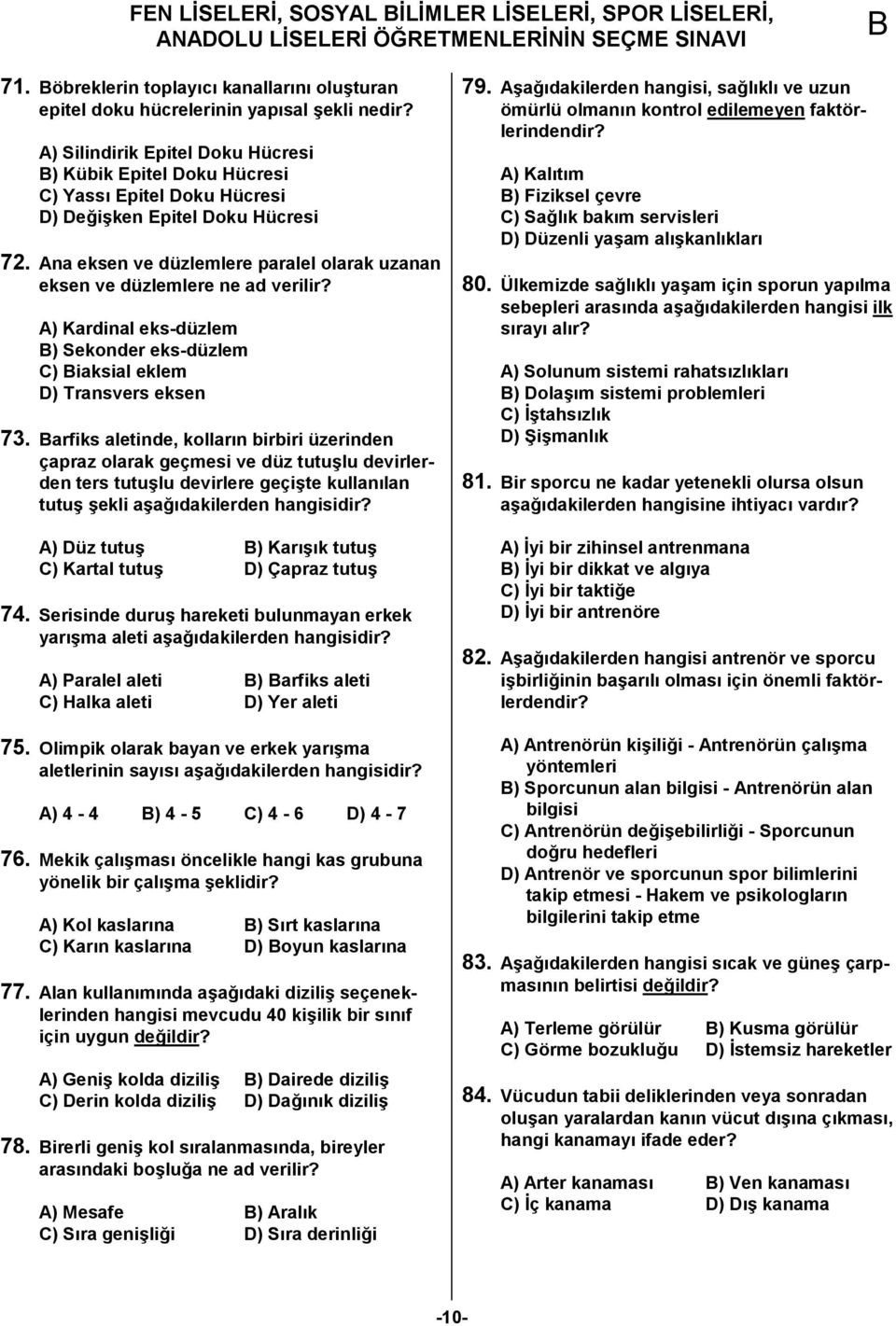 Ana eksen ve düzlemlere paralel olarak uzanan eksen ve düzlemlere ne ad verilir? A) Kardinal eks-düzlem ) Sekonder eks-düzlem C) iaksial eklem D) Transvers eksen 73.