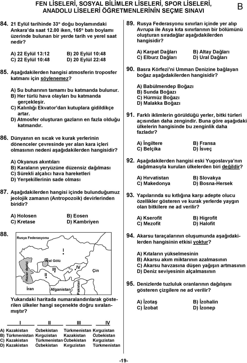 ) Her türlü hava olaylar1 bu katmanda gerçeklekir. C) Kal1nl1C1 Ekvator dan kutuplara gidildikçe artar. D) Atmosfer olukturan gazlar1n en fazla olducu katmand1r. 86.