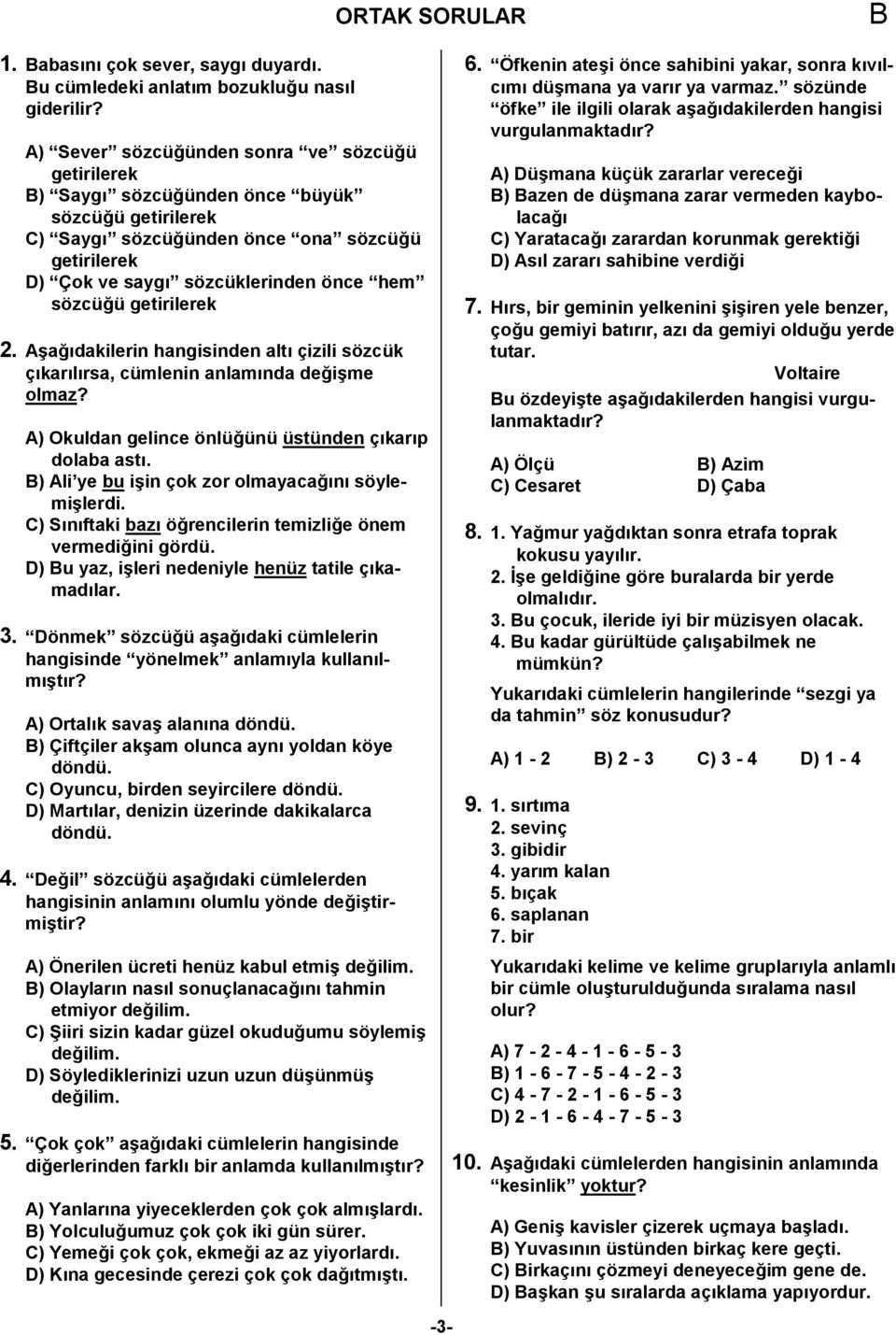 getirilerek. AKaC1dakilerin hangisinden alt1 çizili sözcük ç1kar1l1rsa, cümlenin anlam1nda decikme olmaz? A) Okuldan gelince önlücünü üstünden ç1kar1p dolaba ast1.