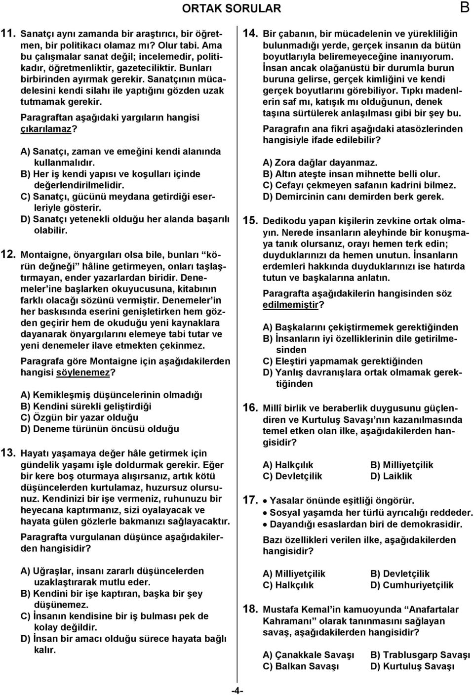 A) Sanatç1, zaman ve emecini kendi alan1nda kullanmal1d1r. ) Her ik kendi yap1s1 ve kokullar1 içinde decerlendirilmelidir. C) Sanatç1, gücünü meydana getirdici eserleriyle gösterir.