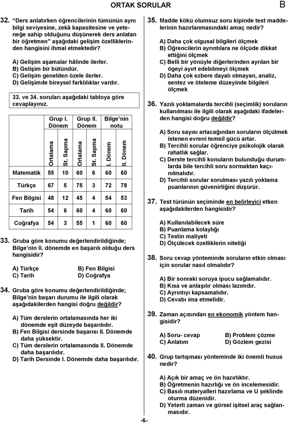 etmektedir? A) GeliKim akamalar hâlinde ilerler. ) GeliKim bir bütündür. C) GeliKim genelden özele ilerler. D) GeliKimde bireysel farkl1l1klar vard1r. 33. ve 34.