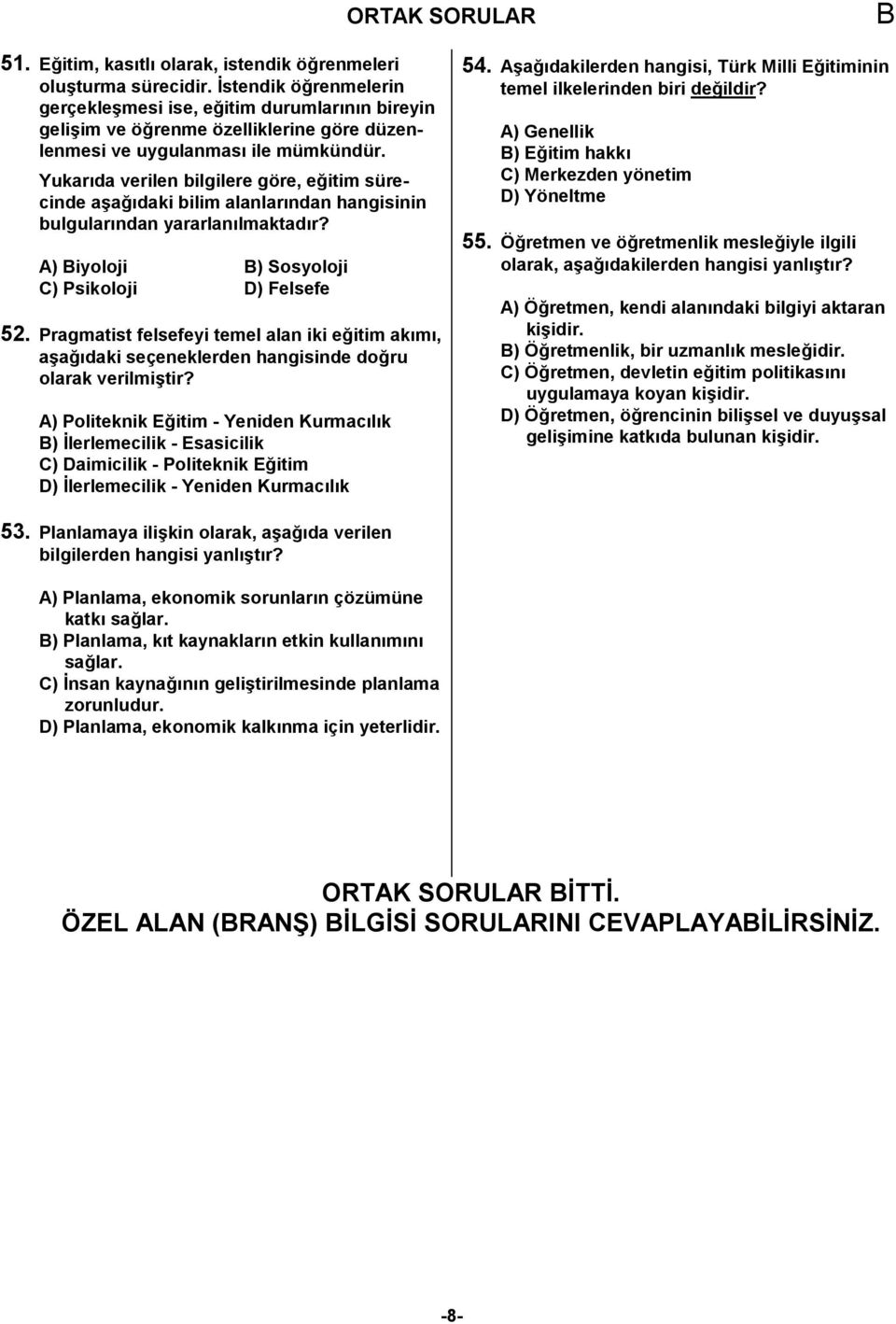 Yukar1da verilen bilgilere göre, ecitim sürecinde akac1daki bilim alanlar1ndan hangisinin bulgular1ndan yararlan1lmaktad1r? A) iyoloji ) Sosyoloji C) Psikoloji D) Felsefe 5.