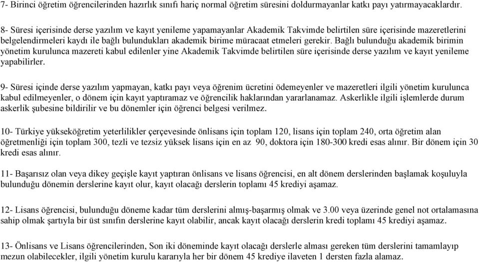 etmeleri gerekir. Bağlı bulunduğu akademik birimin yönetim kurulunca mazereti kabul edilenler yine Akademik Takvimde belirtilen süre içerisinde derse yazılım ve kayıt yenileme yapabilirler.