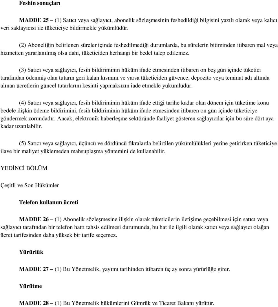 (3) Satıcı veya sağlayıcı, fesih bildiriminin hüküm ifade etmesinden itibaren on beş gün içinde tüketici tarafından ödenmiş olan tutarın geri kalan kısmını ve varsa tüketiciden güvence, depozito veya