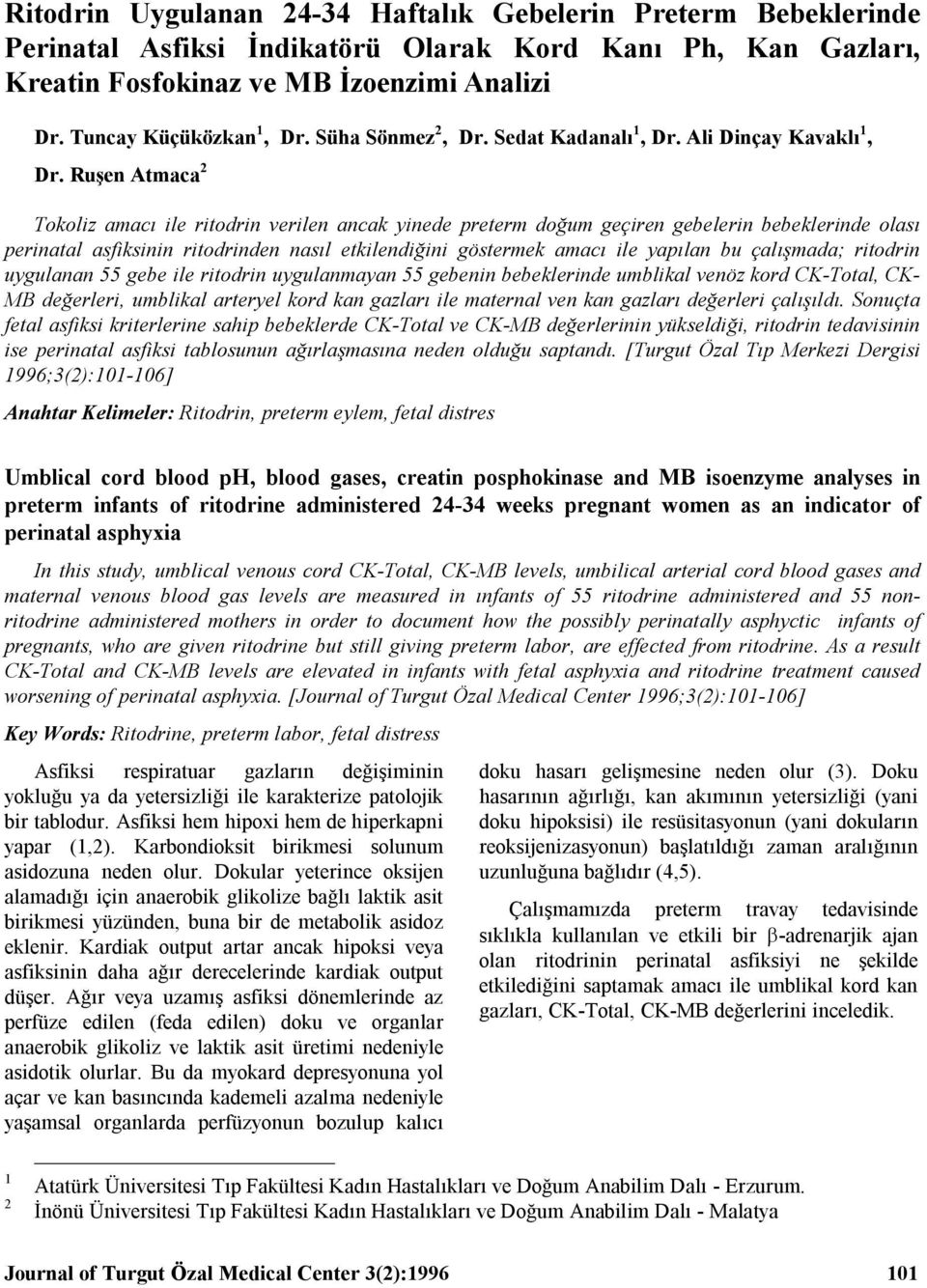 Ruşen Atmaca 2 Tokoliz amacı ile ritodrin verilen ancak yinede preterm doğum geçiren gebelerin bebeklerinde olası perinatal asfiksinin ritodrinden nasıl etkilendiğini göstermek amacı ile yapılan bu