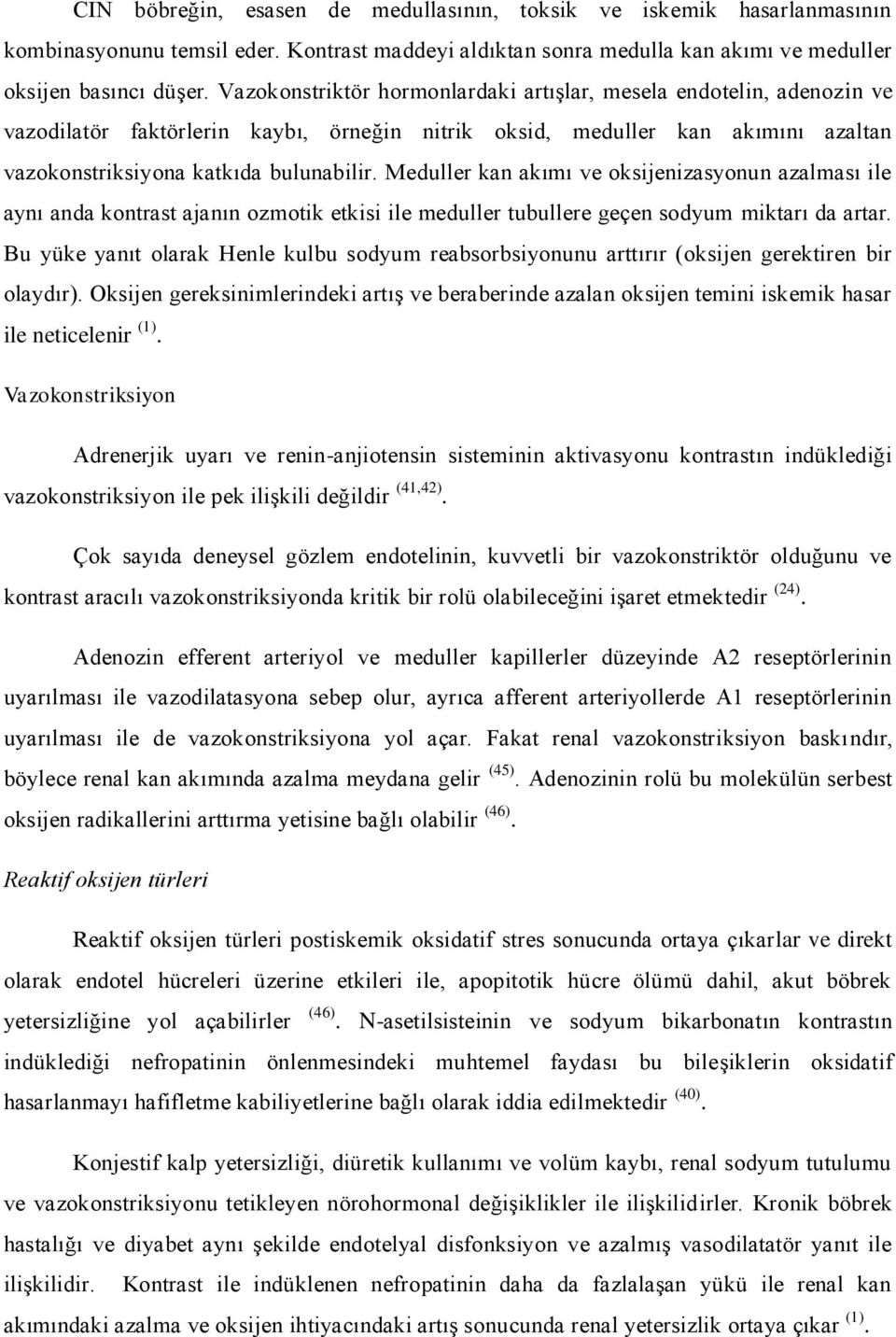 Meduller kan akımı ve oksijenizasyonun azalması ile aynı anda kontrast ajanın ozmotik etkisi ile meduller tubullere geçen sodyum miktarı da artar.