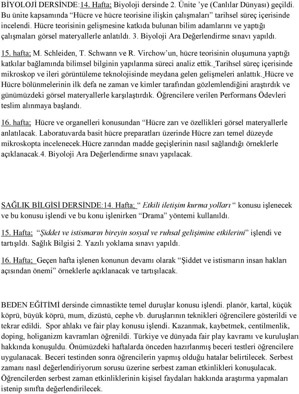 Schwann ve R. Virchow un, hücre teorisinin oluşumuna yaptığı katkılar bağlamında bilimsel bilginin yapılanma süreci analiz ettik.