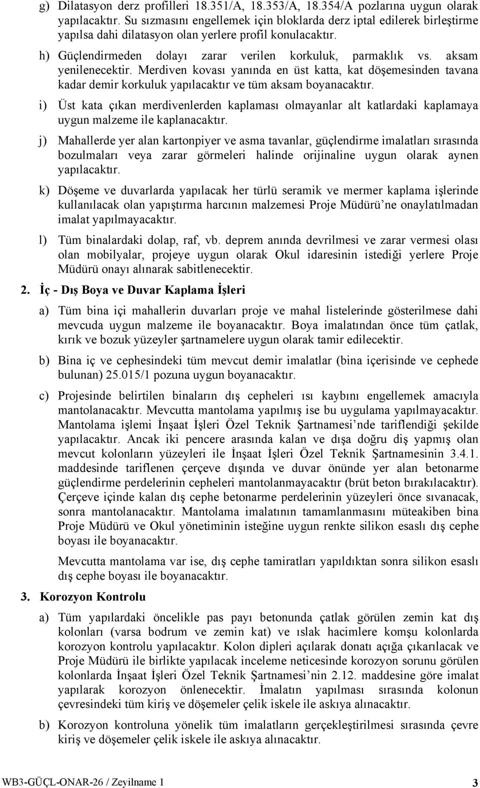 h) Güçlendirmeden dolayı zarar verilen korkuluk, parmaklık vs. aksam yenilenecektir.