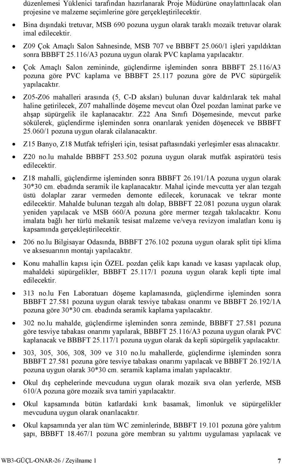 116/A3 pozuna uygun olarak PVC kaplama Çok Amaçlı Salon zemininde, güçlendirme işleminden sonra BBBFT 25.116/A3 pozuna göre PVC kaplama ve BBBFT 25.