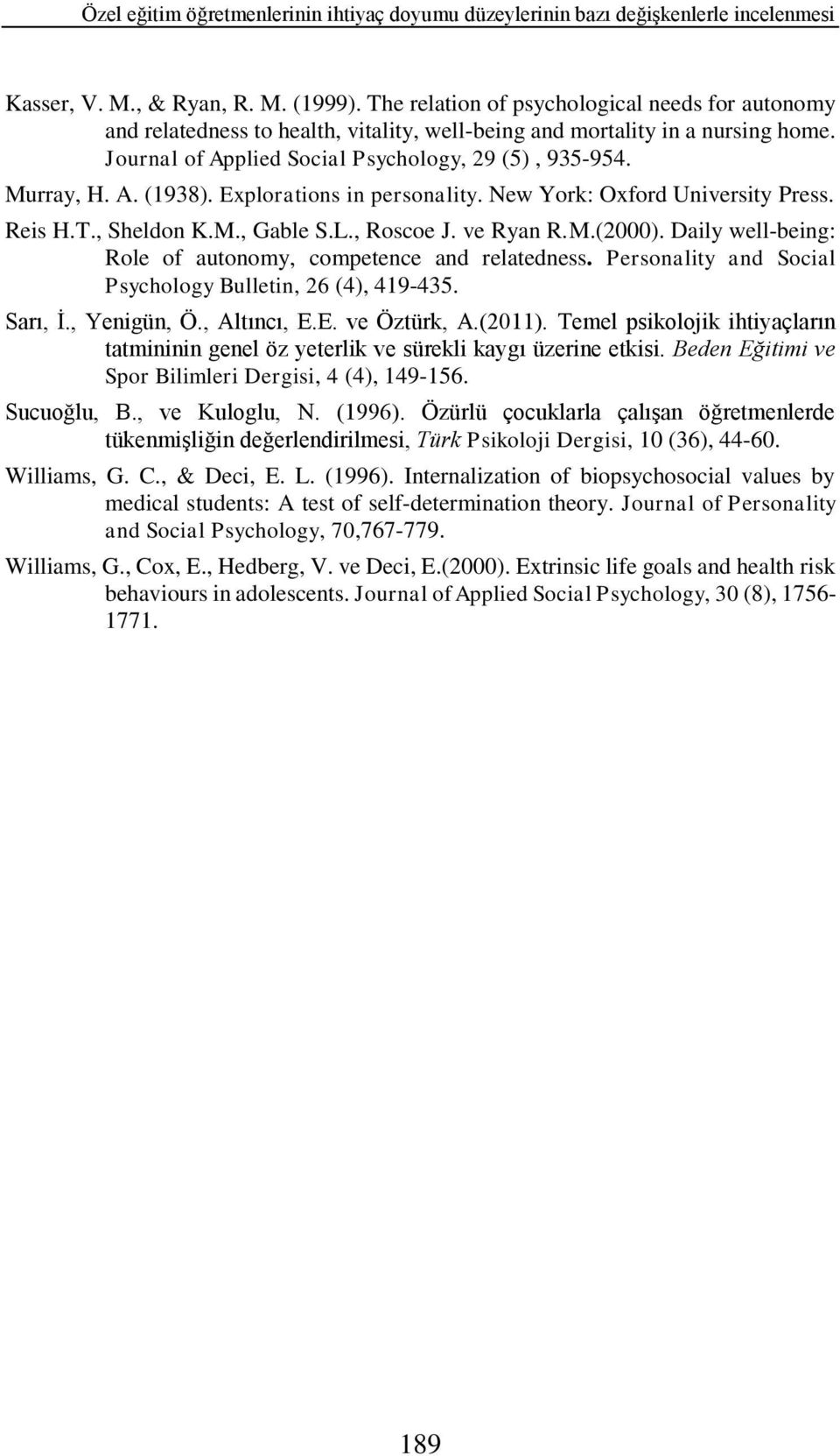 Explorations in personality. New York: Oxford University Press. Reis H.T., Sheldon K.M., Gable S.L., Roscoe J. ve Ryan R.M.(2000). Daily well-being: Role of autonomy, competence and relatedness.