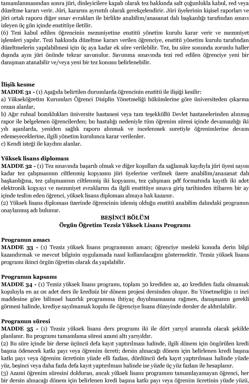 (6) Tezi kabul edilen öğrencinin mezuniyetine enstitü yönetim kurulu karar verir ve mezuniyet işlemleri yapılır.