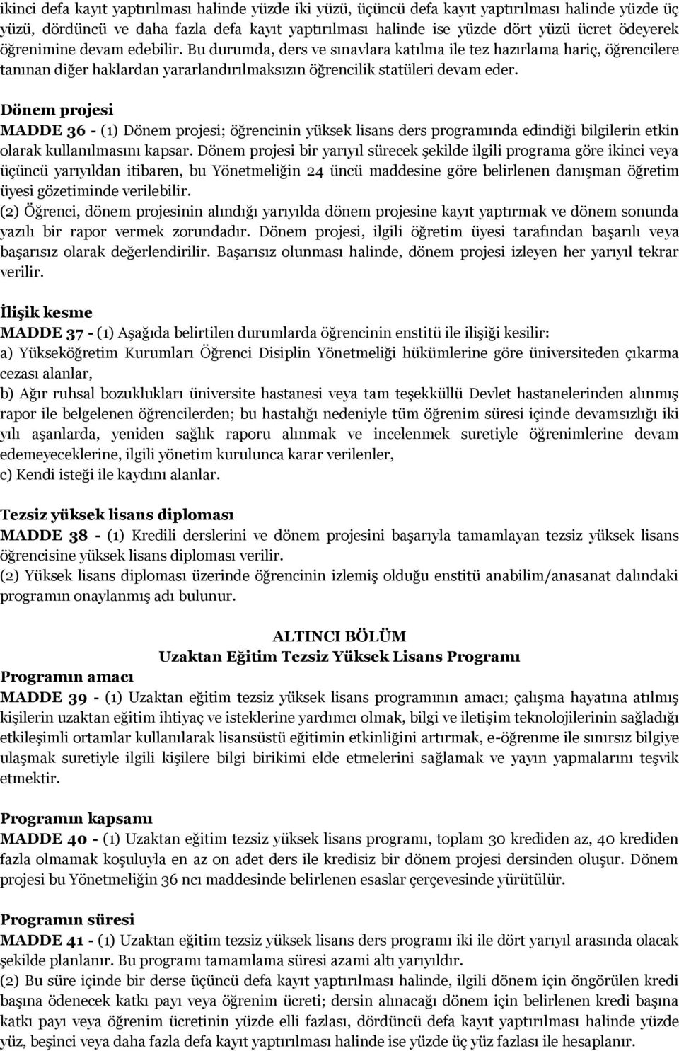 Dönem projesi MADDE 36 - (1) Dönem projesi; öğrencinin yüksek lisans ders programında edindiği bilgilerin etkin olarak kullanılmasını kapsar.