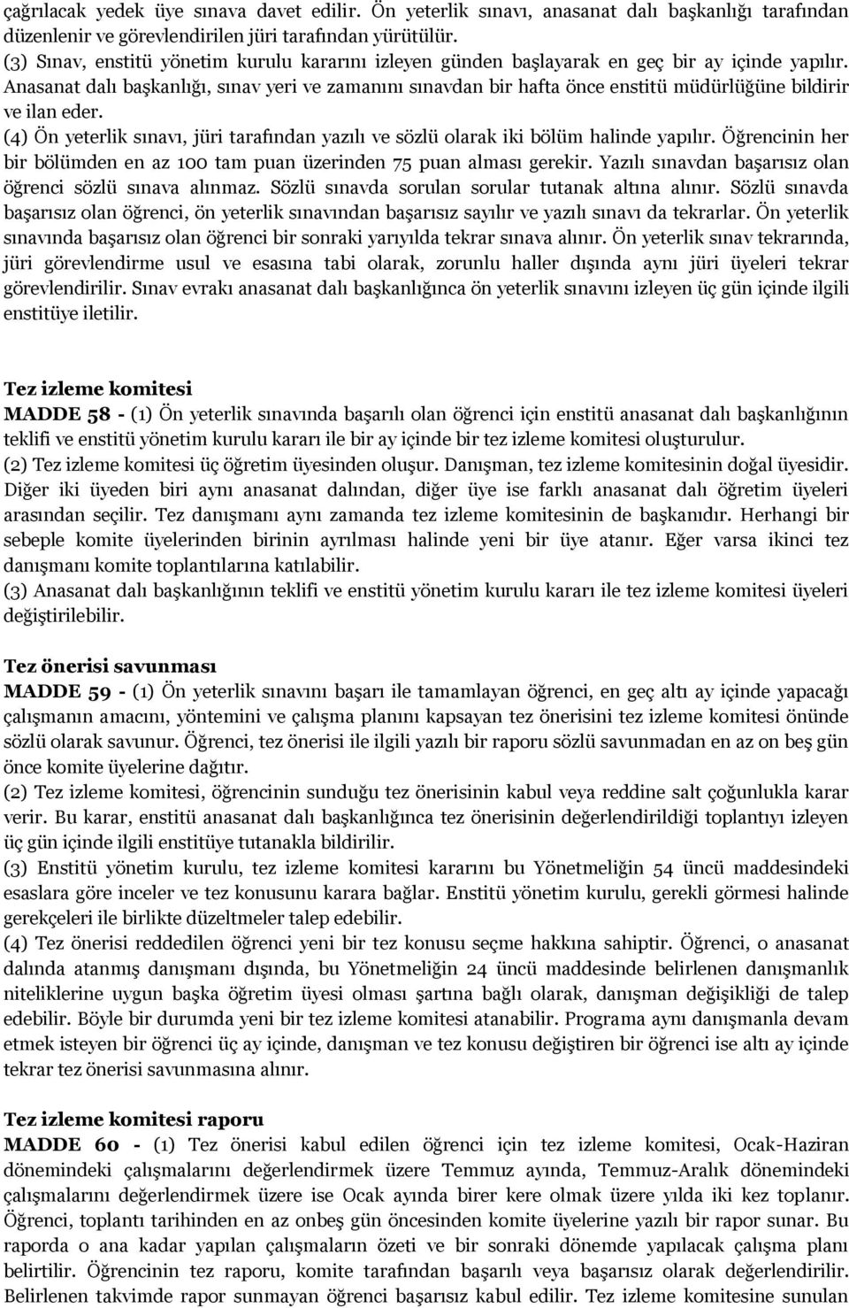 Anasanat dalı başkanlığı, sınav yeri ve zamanını sınavdan bir hafta önce enstitü müdürlüğüne bildirir ve ilan eder.