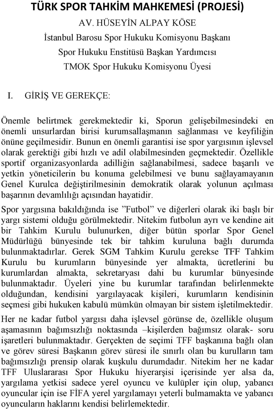 Bunun en önemli garantisi ise spor yargısının işlevsel olarak gerektiği gibi hızlı ve adil olabilmesinden geçmektedir.