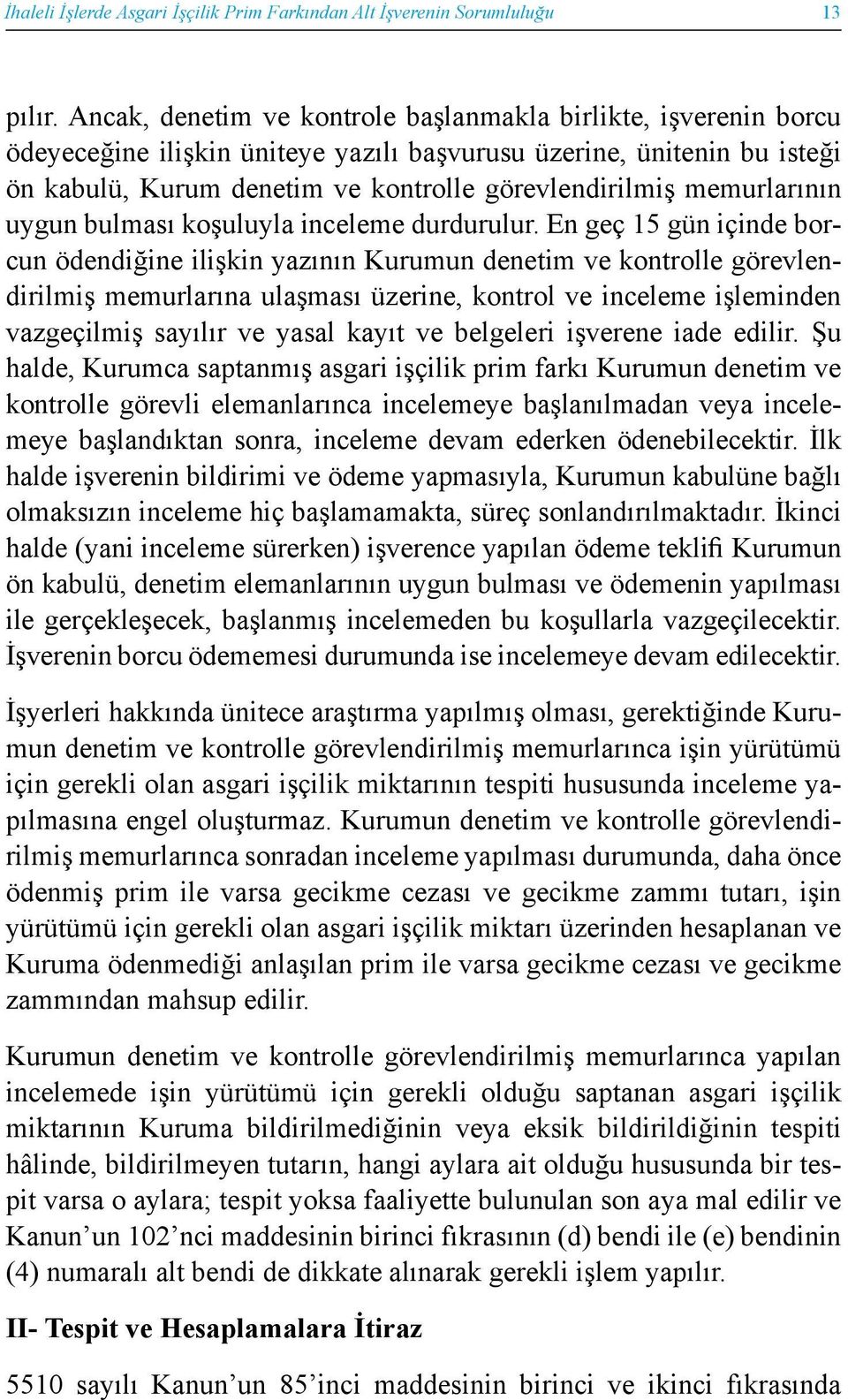 memurlarının uygun bulması koşuluyla inceleme durdurulur.