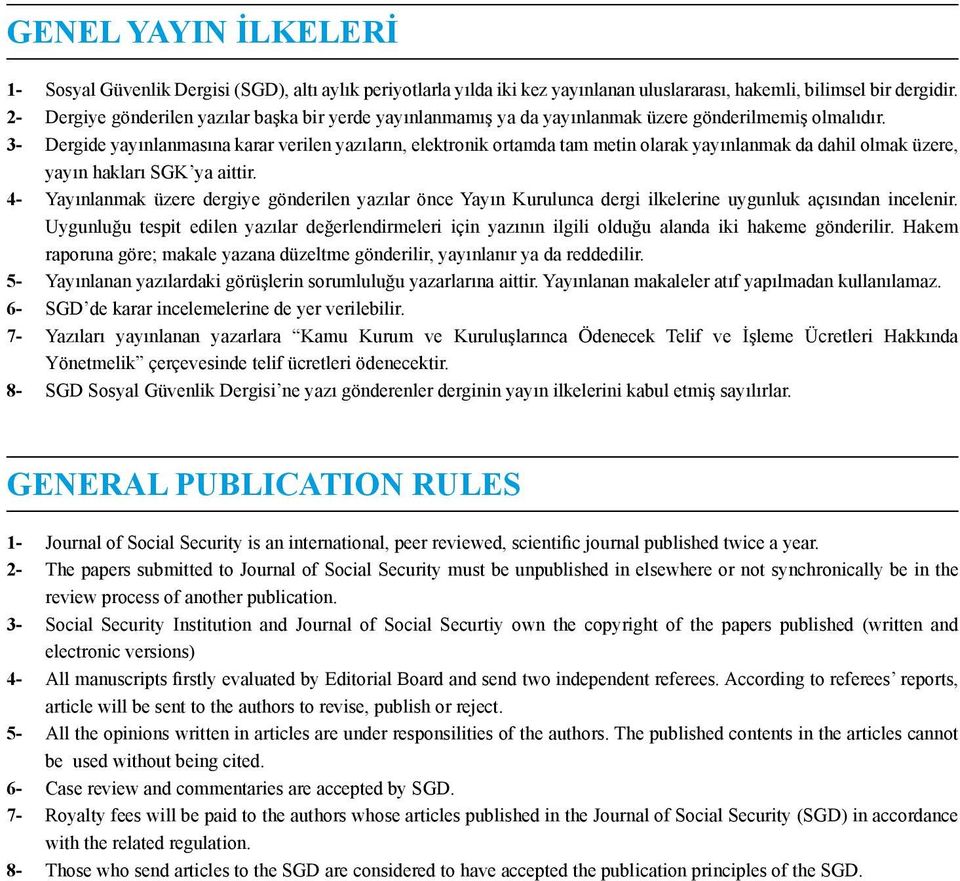 3- Dergide yayınlanmasına karar verilen yazıların, elektronik ortamda tam metin olarak yayınlanmak da dahil olmak üzere, yayın hakları SGK ya aittir.
