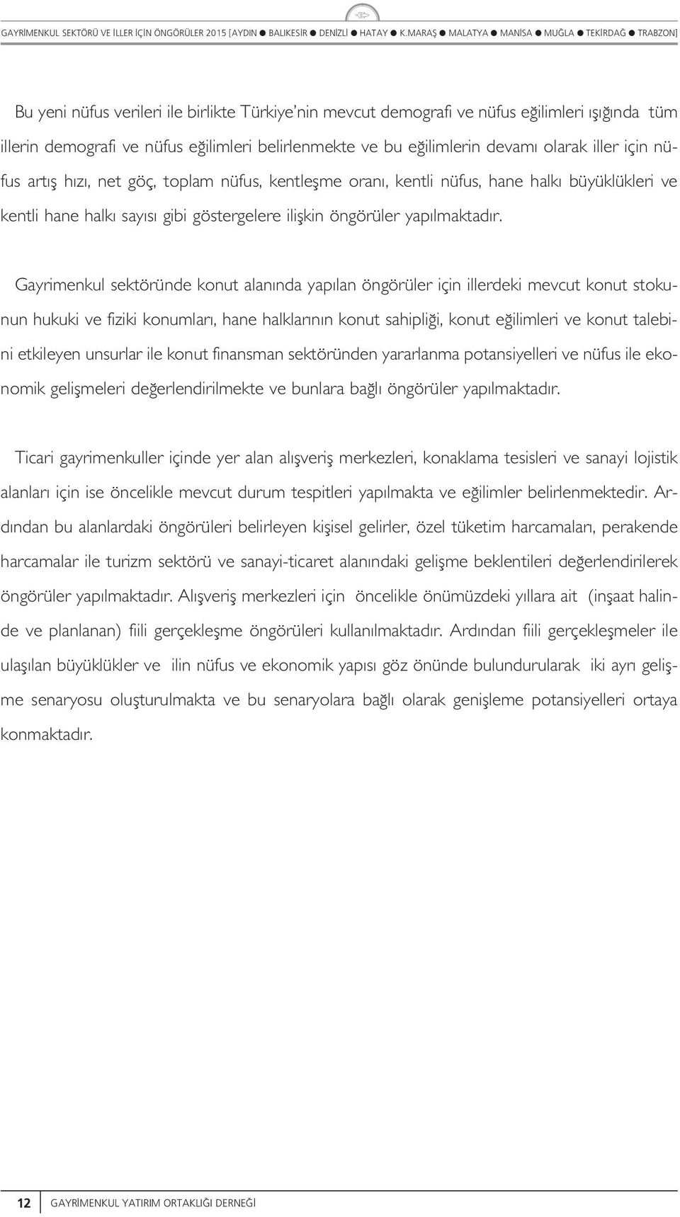 Gayrimenk sektöründe kont aan nda yap an öngörüer için ierdeki mevct kont stoknn hkki ve fiziki konmar, hane hakar n n kont sahipi i, kont e iimeri ve kont taebini etkieyen nsrar ie kont finansman