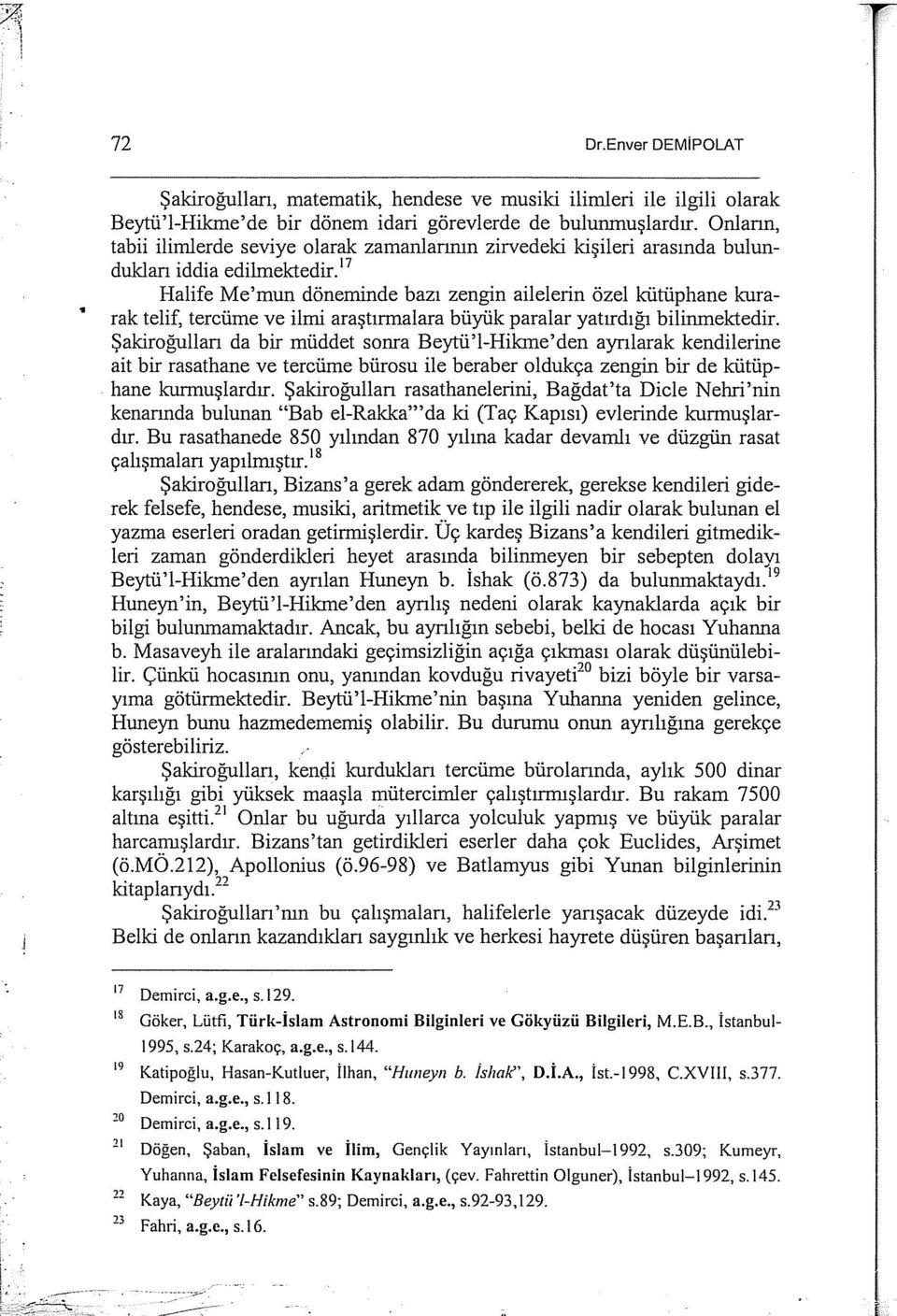 17 Halife Me'mun döneminde bazı zengin ailelerin özel kütüphane kurarak telif, tercüme ve ilmi araştırmalara büyük paralar yatırdığı bilinmektedir.