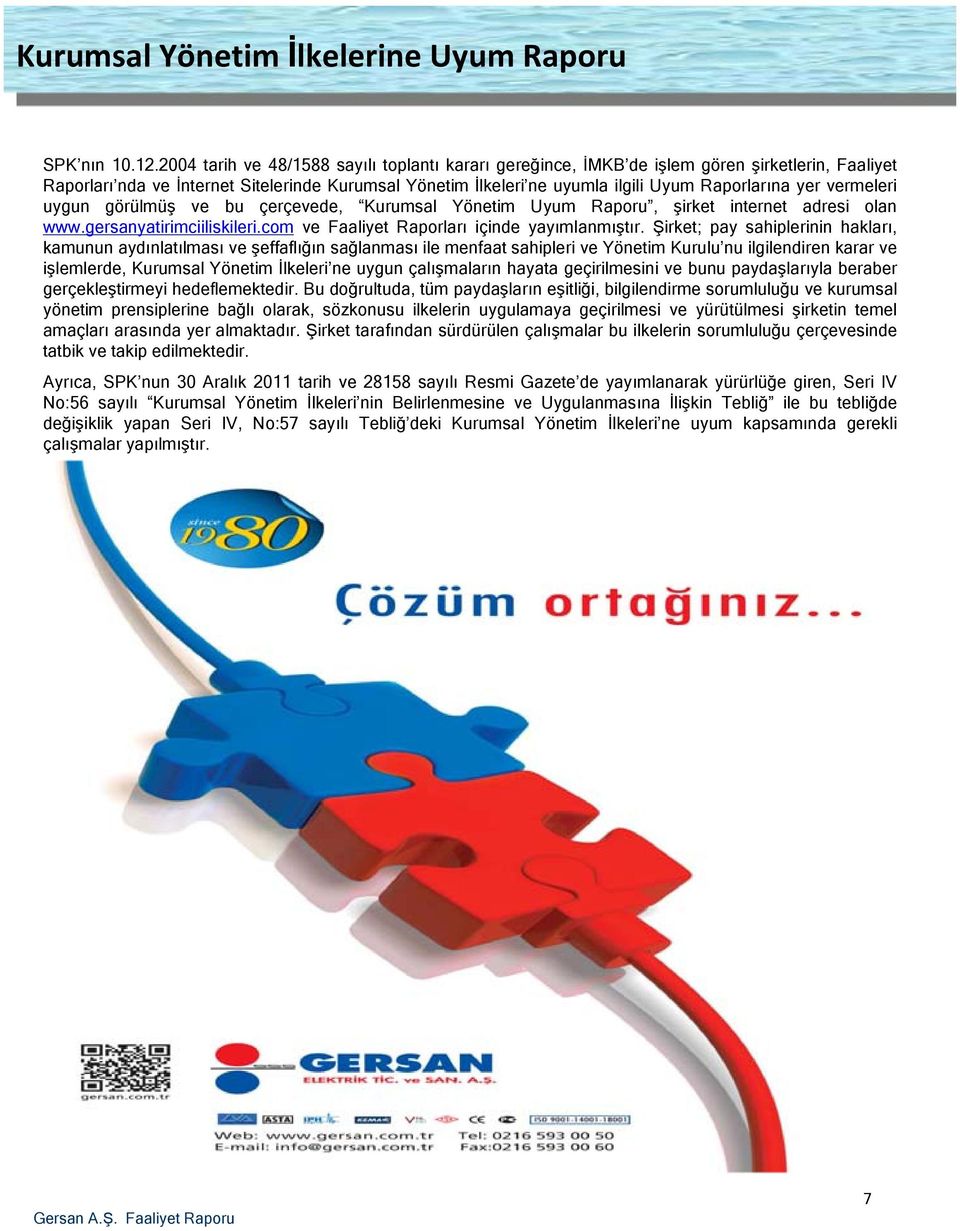 vermeleri uygun görülmüş ve bu çerçevede, Kurumsal Yönetim Uyum Raporu, şirket internet adresi olan www.gersanyatirimciiliskileri.com ve Faaliyet Raporları içinde yayımlanmıştır.