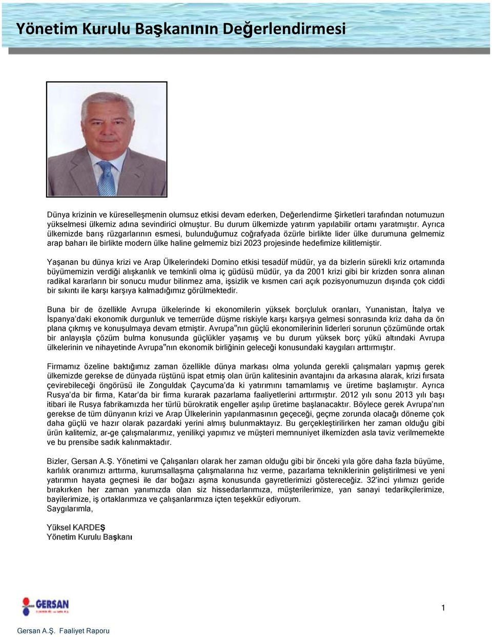 Ayrıca ülkemizde barış rüzgarlarının esmesi, bulunduğumuz coğrafyada özürle birlikte lider ülke durumuna gelmemiz arap baharı ile birlikte modern ülke haline gelmemiz bizi 2023 projesinde hedefimize