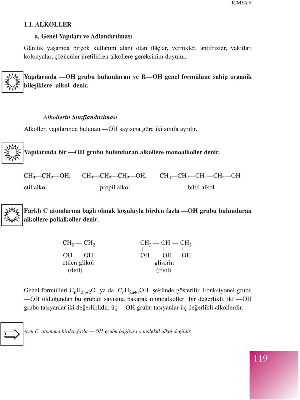 Yap lar nda bir OH grubu bulunduran alkollere monoalkoller denir.