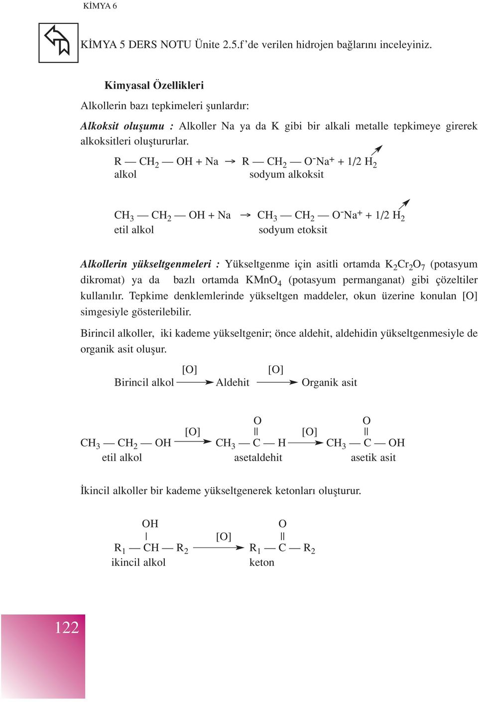 R CH 2 OH + Na R CH 2 O - Na + + 1/2 H 2 alkol sodyum alkoksit CH 3 CH 2 OH + Na CH 3 CH 2 O - Na + + 1/2 H 2 etil alkol sodyum etoksit Alkollerin yükseltgenmeleri : Yükseltgenme için asitli ortamda