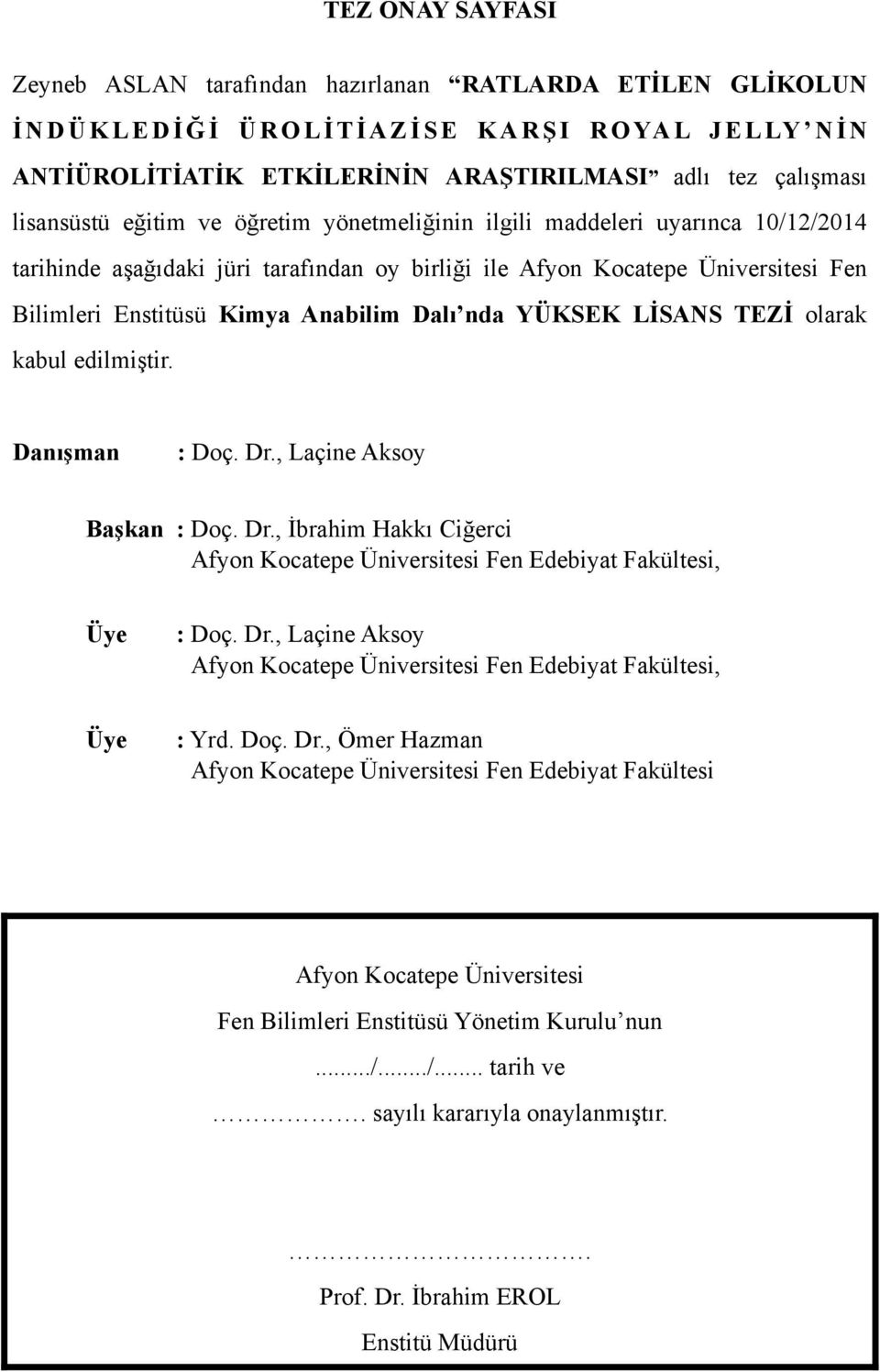 Enstitüsü Kimya Anabilim Dalı nda YÜKSEK LİSANS TEZİ olarak kabul edilmiştir. Danışman : Doç. Dr., Laçine Aksoy Başkan : Doç. Dr., İbrahim Hakkı Ciğerci Afyon Kocatepe Üniversitesi Fen Edebiyat Fakültesi, Üye Üye : Doç.