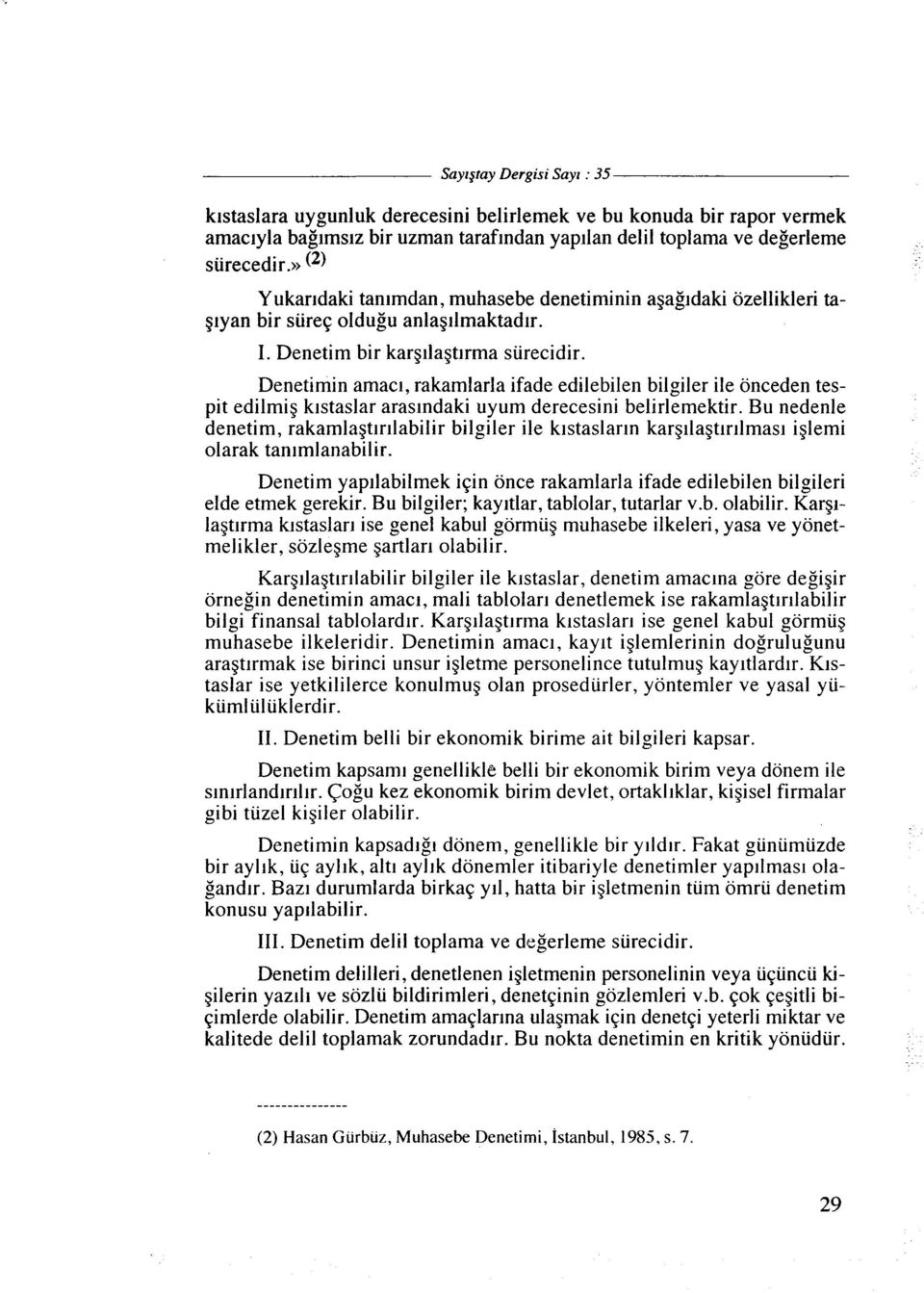 Denetimin amacl, rakamlarla ifade edilebilen bilgiler ile onceden tespit edilmig klstaslar araslndaki uyum derecesini belirlemektir.