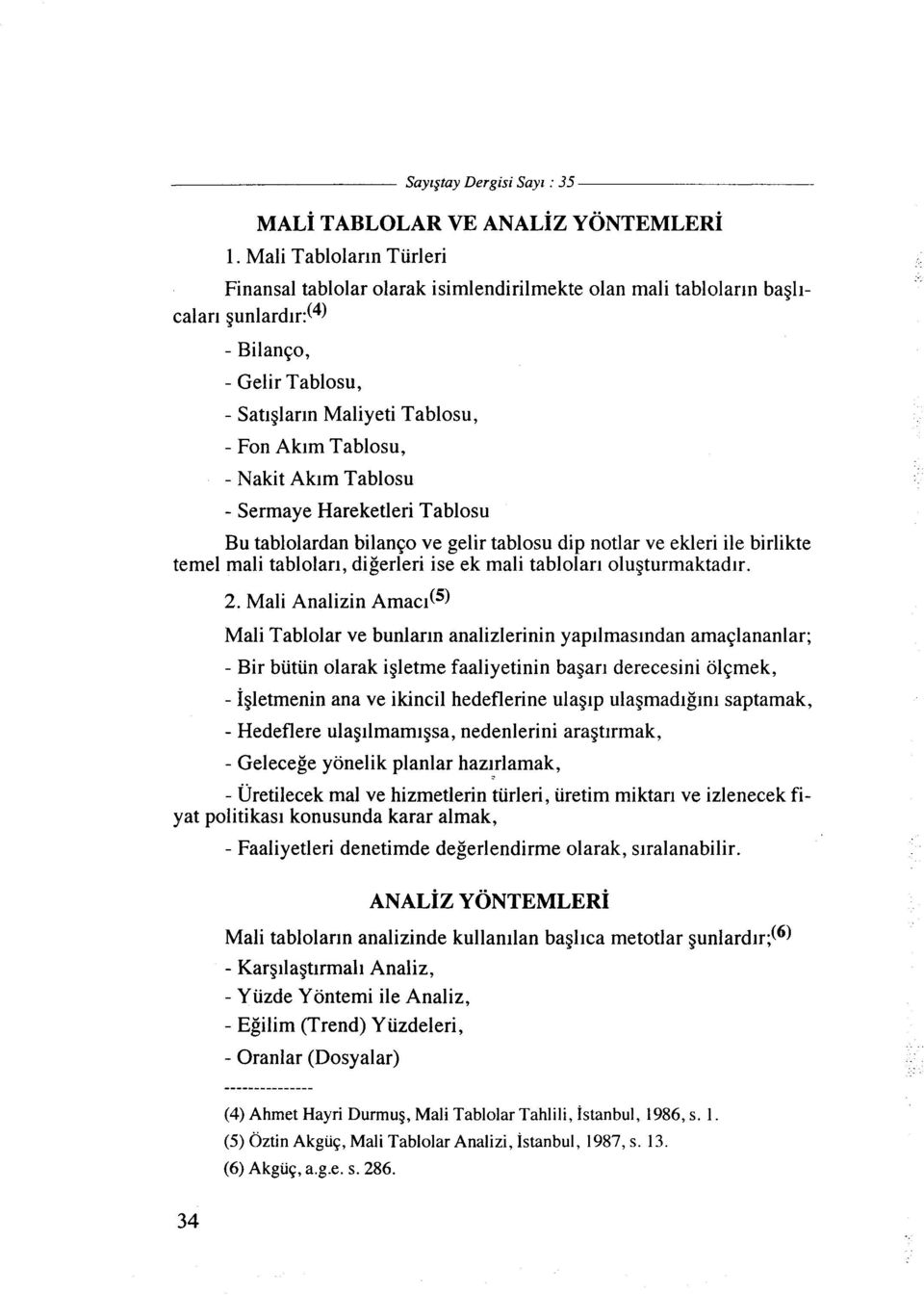 Nakit Akim Tablosu - Sermaye Hareketleri Tablosu Bu tablolardan bilanqo ve gelir tablosu dip notlar ve ekleri ile birlikte temel mali tablolar~, digerleri ise ek mali tablolar~ olugturmaktad~r. 2.