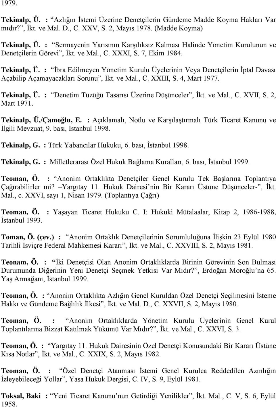 : İbra Edilmeyen Yönetim Kurulu Üyelerinin Veya Denetçilerin İptal Davası Açabilip Açamayacakları Sorunu, İkt. ve Mal., C. XXIII, S. 4, Mart 1977. Tekinalp, Ü.