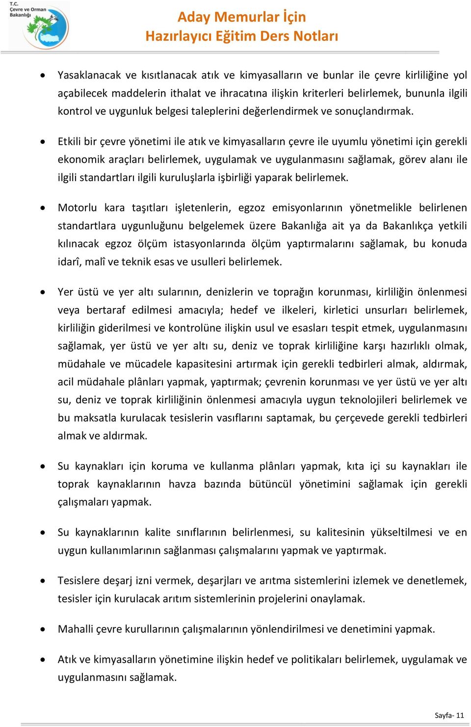 Etkili bir çevre yönetimi ile atık ve kimyasalların çevre ile uyumlu yönetimi için gerekli ekonomik araçları belirlemek, uygulamak ve uygulanmasını sağlamak, görev alanı ile ilgili standartları