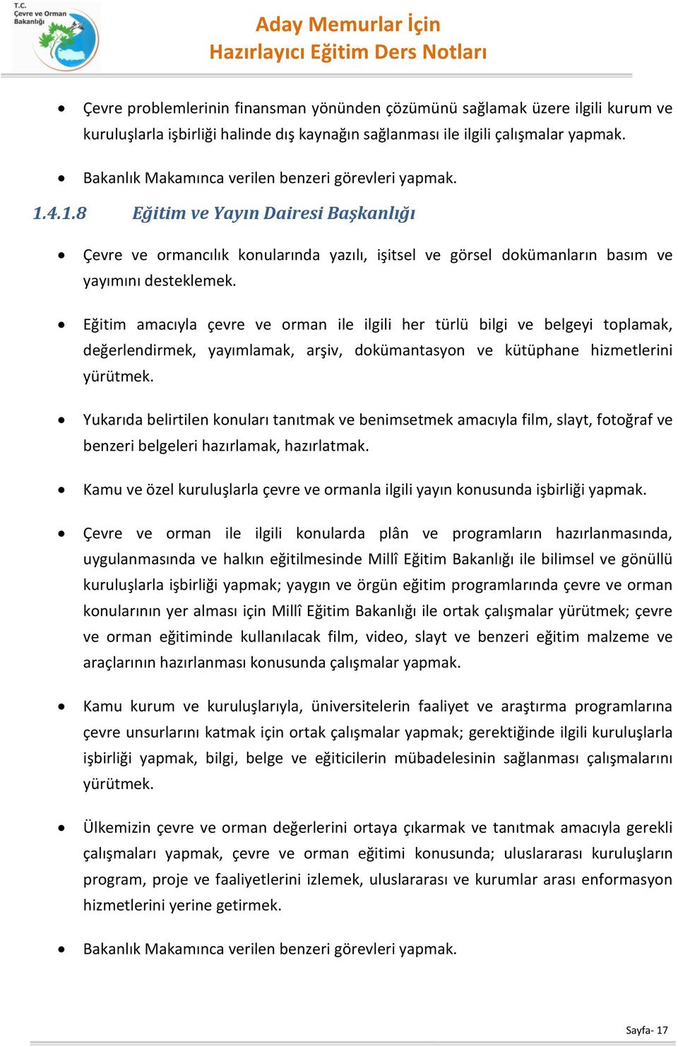 Eğitim amacıyla çevre ve orman ile ilgili her türlü bilgi ve belgeyi toplamak, değerlendirmek, yayımlamak, arşiv, dokümantasyon ve kütüphane hizmetlerini yürütmek.