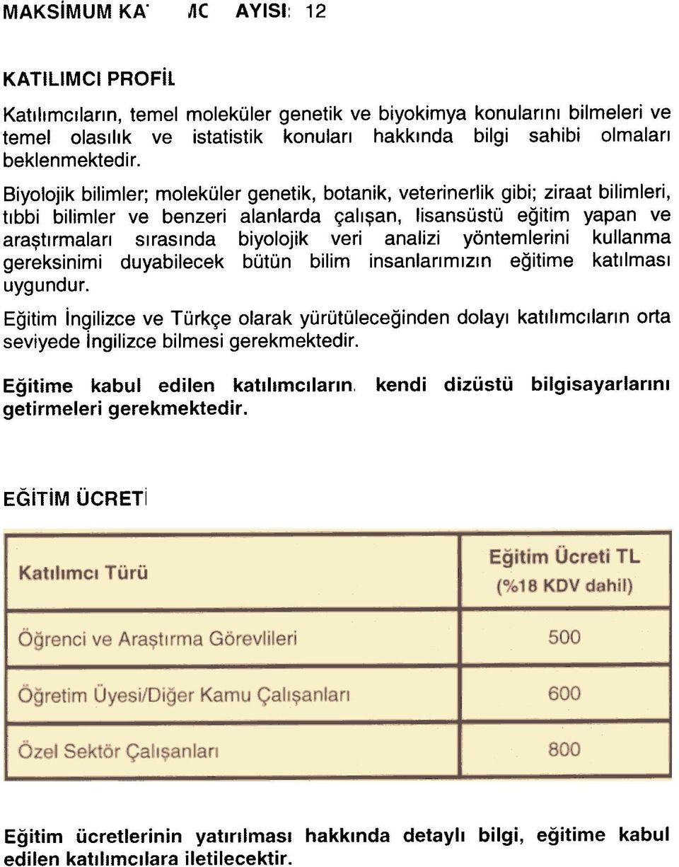 Biyolojik bilimler; molekuler genetik, botanik, veterinerlik gibi; ziraat bilimleri, tlbbi bilimler ve benzeri alanlarda 9all~an, lisansustu egitim yapan ve ara~tlrmalarl slraslnda biyolojik veri