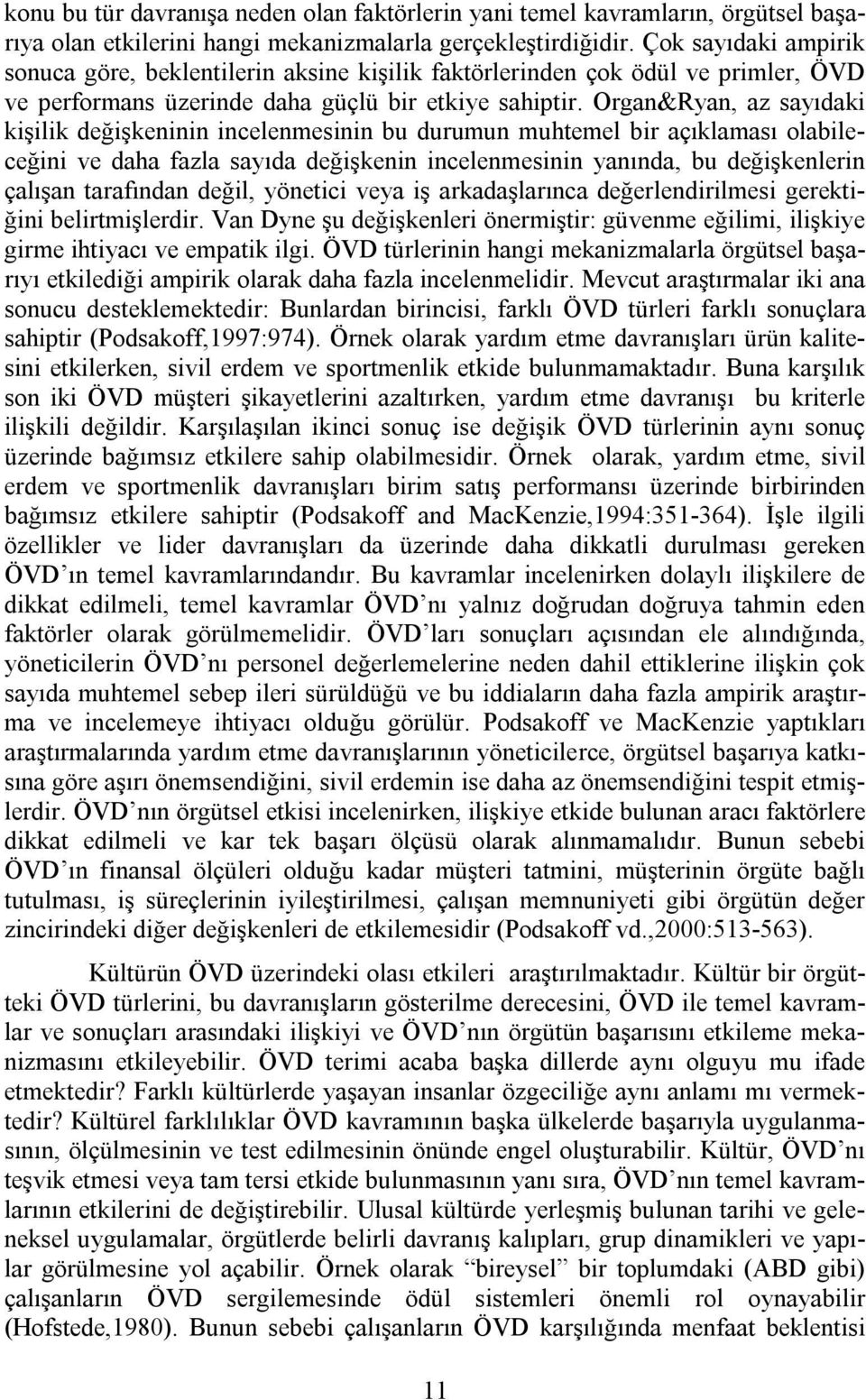 Organ&Ryan, az sayıdaki kişilik değişkeninin incelenmesinin bu durumun muhtemel bir açıklaması olabileceğini ve daha fazla sayıda değişkenin incelenmesinin yanında, bu değişkenlerin çalışan