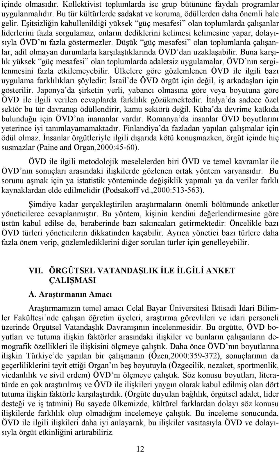 Düşük güç mesafesi olan toplumlarda çalışanlar, adil olmayan durumlarla karşılaştıklarında ÖVD dan uzaklaşabilir.