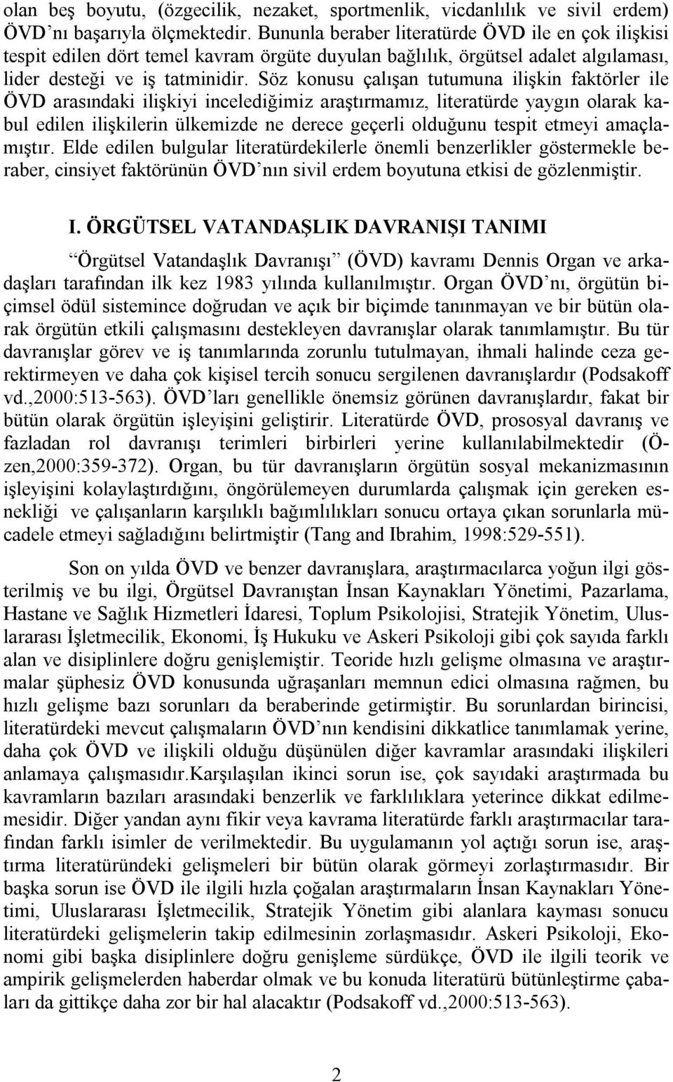 Söz konusu çalışan tutumuna ilişkin faktörler ile ÖVD arasındaki ilişkiyi incelediğimiz araştırmamız, literatürde yaygın olarak kabul edilen ilişkilerin ülkemizde ne derece geçerli olduğunu tespit