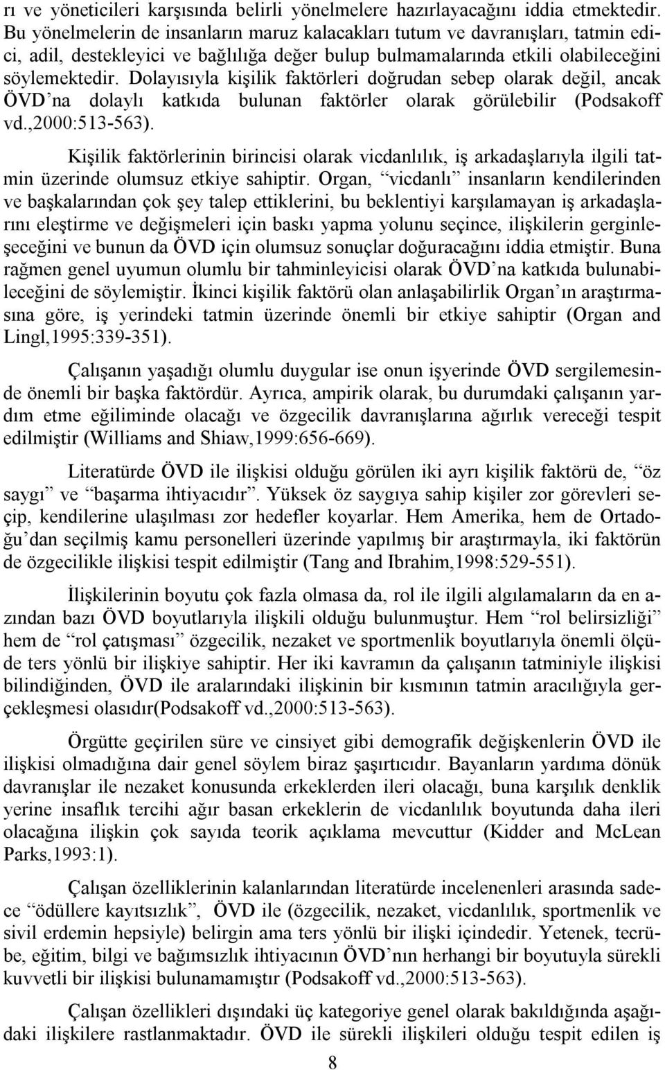 Dolayısıyla kişilik faktörleri doğrudan sebep olarak değil, ancak ÖVD na dolaylı katkıda bulunan faktörler olarak görülebilir (Podsakoff vd.,2000:513-563).