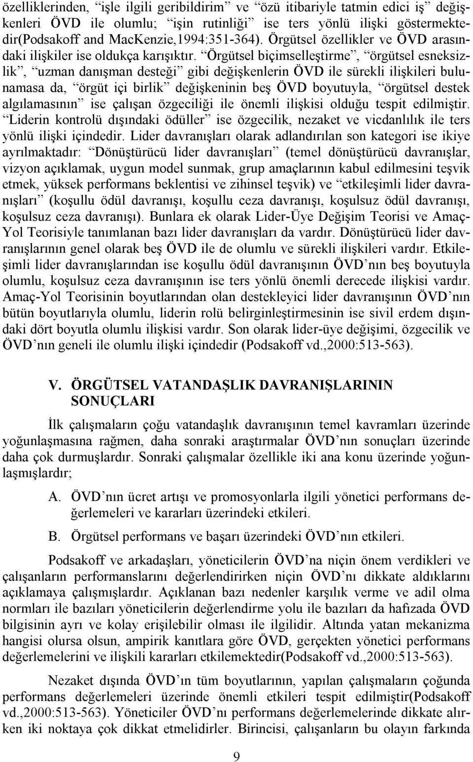 Örgütsel biçimselleştirme, örgütsel esneksizlik, uzman danışman desteği gibi değişkenlerin ÖVD ile sürekli ilişkileri bulunamasa da, örgüt içi birlik değişkeninin beş ÖVD boyutuyla, örgütsel destek