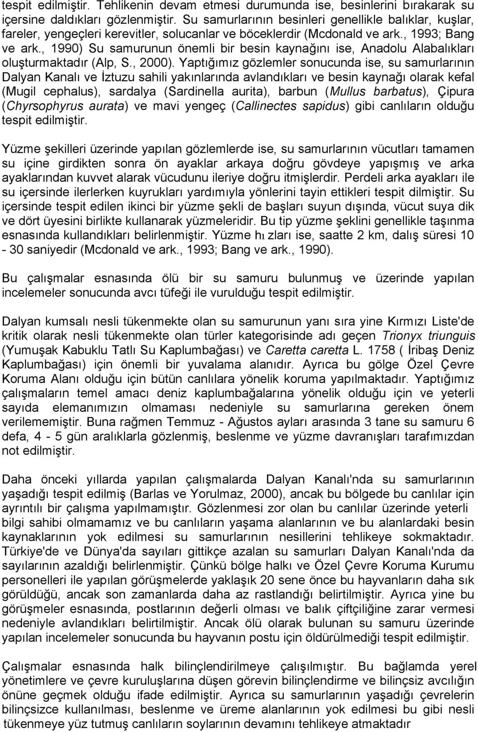 , 1990) Su samurunun önemli bir besin kaynağını ise, Anadolu Alabalıkları oluşturmaktad ır (Alp, S., 2000).